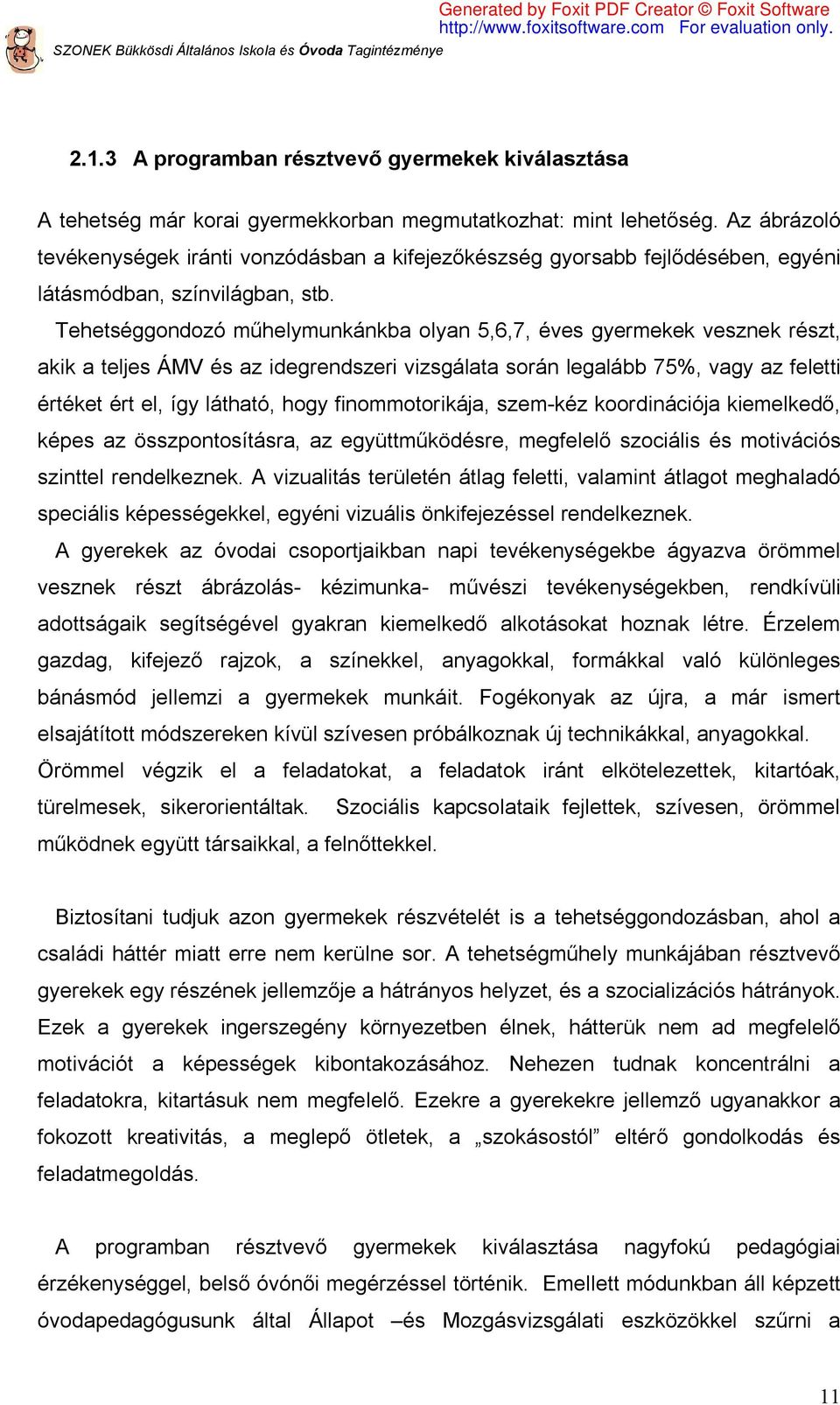 Tehetséggondozó műhelymunkánkba olyan 5,6,7, éves gyermekek vesznek részt, akik a teljes ÁMV és az idegrendszeri vizsgálata során legalább 75%, vagy az feletti értéket ért el, így látható, hogy