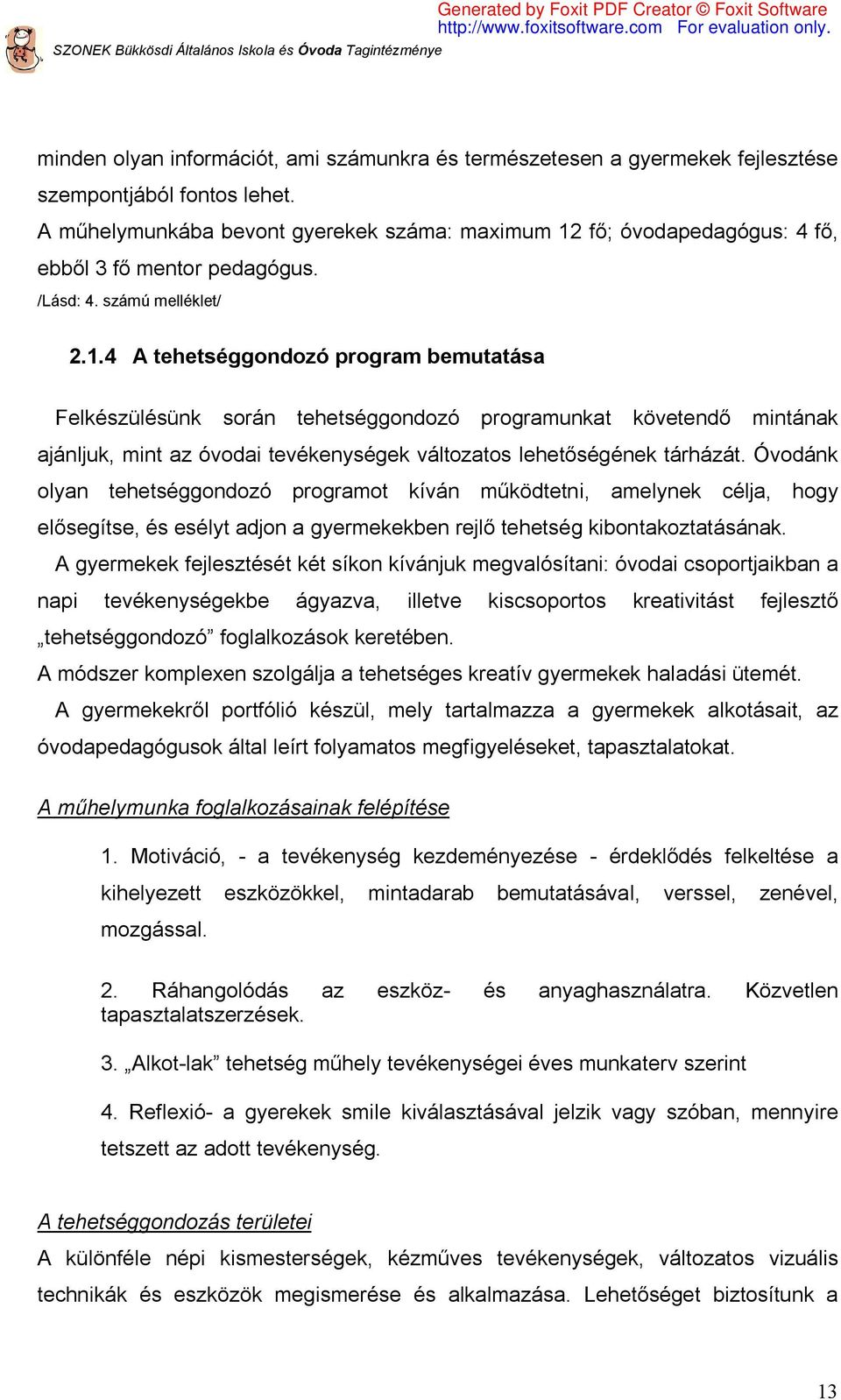 fő; óvodapedagógus: 4 fő, ebből 3 fő mentor pedagógus. /Lásd: 4. számú melléklet/ 2.1.