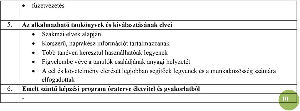 információt tartalmazzanak Több tanéven keresztül használhatóak legyenek Figyelembe véve a tanulók