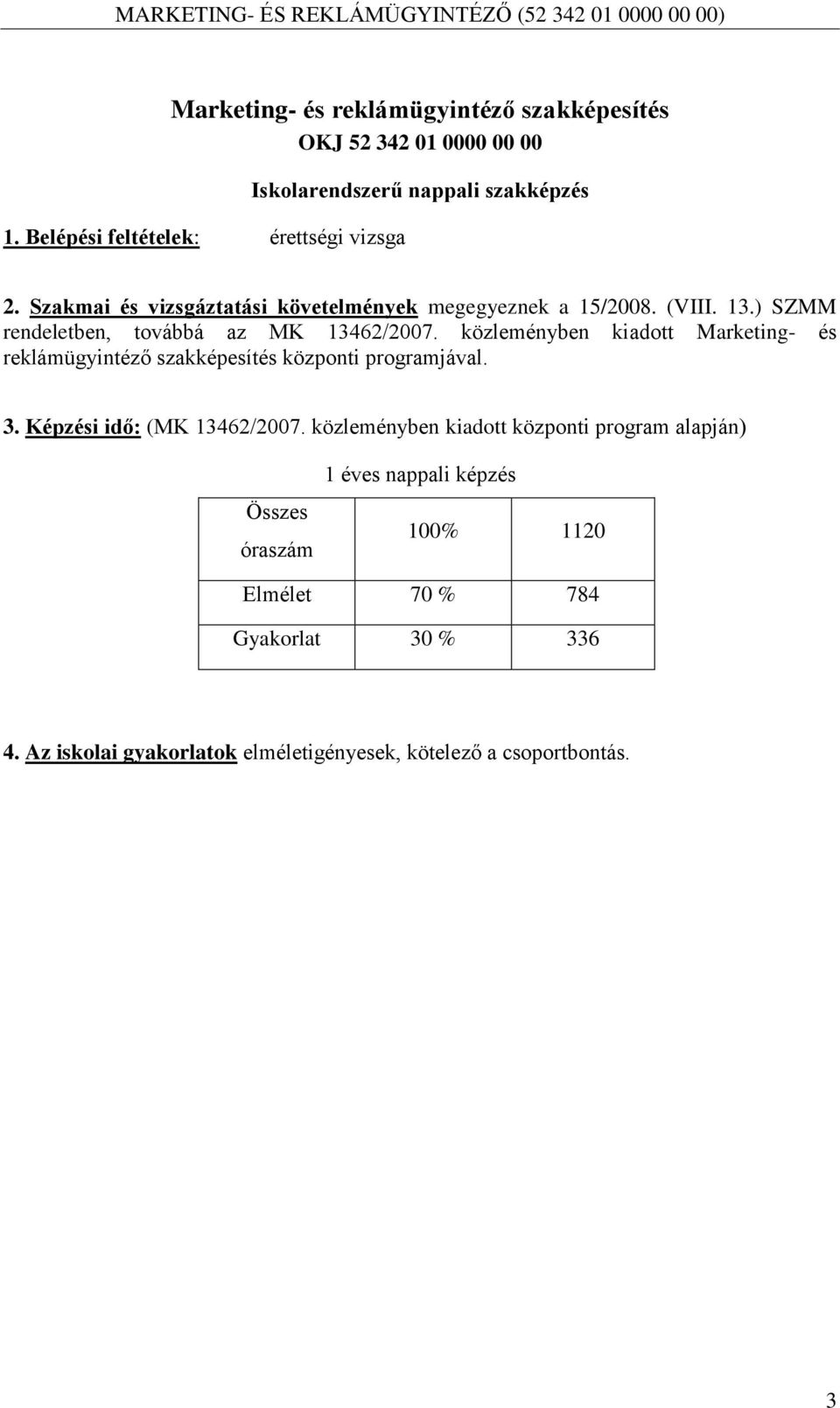 ) SZMM rendeletben, továbbá az MK 13462/2007. közleményben kiadott Marketing- és reklámügyintéző szakképesítés központi programjával. 3.