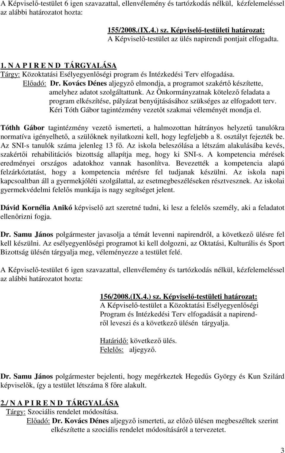 Előadó: Dr. Kovács Dénes aljegyző elmondja, a programot szakértő készítette, amelyhez adatot szolgáltattunk.