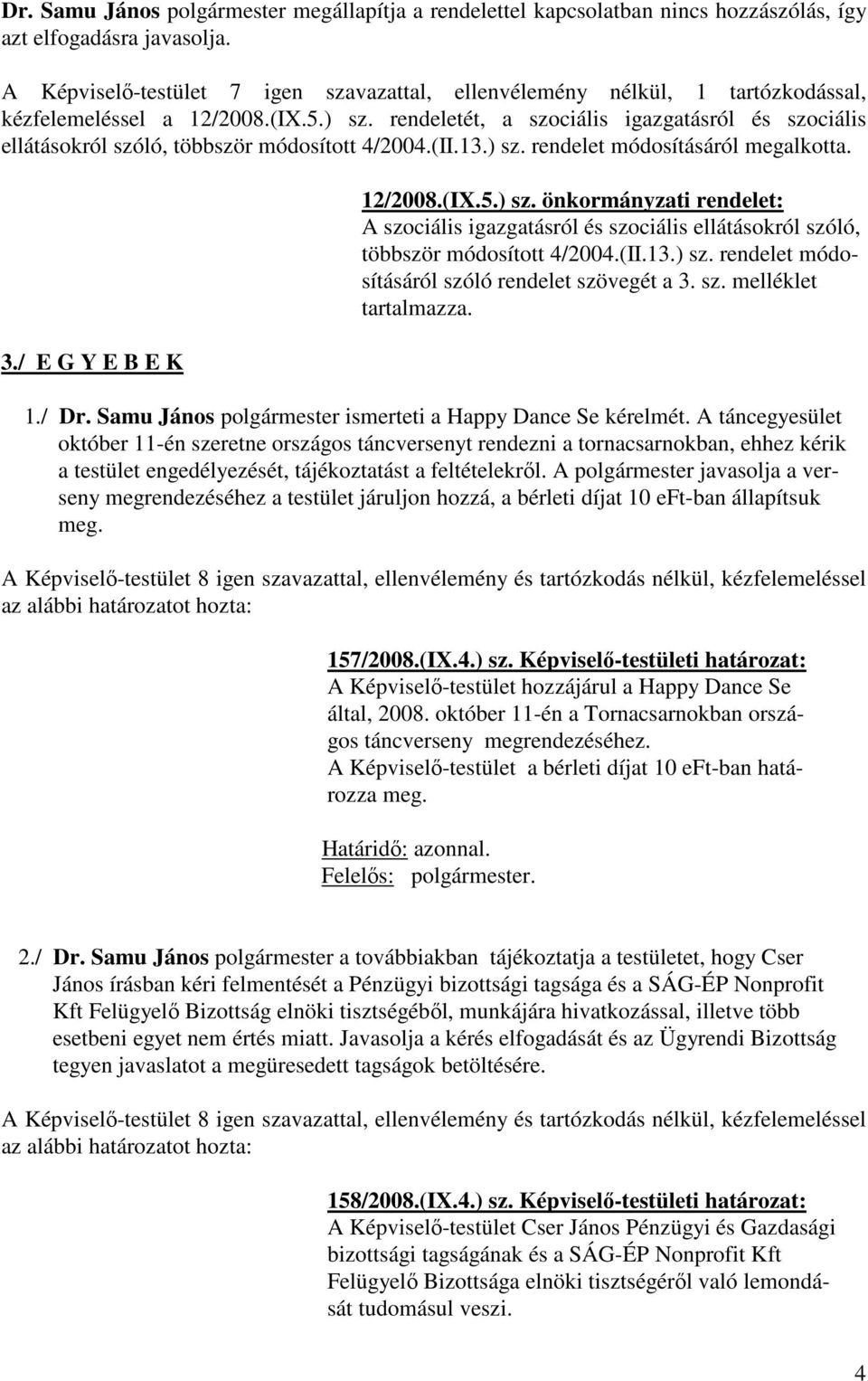 rendeletét, a szociális igazgatásról és szociális ellátásokról szóló, többször módosított 4/2004.(II.13.) sz.