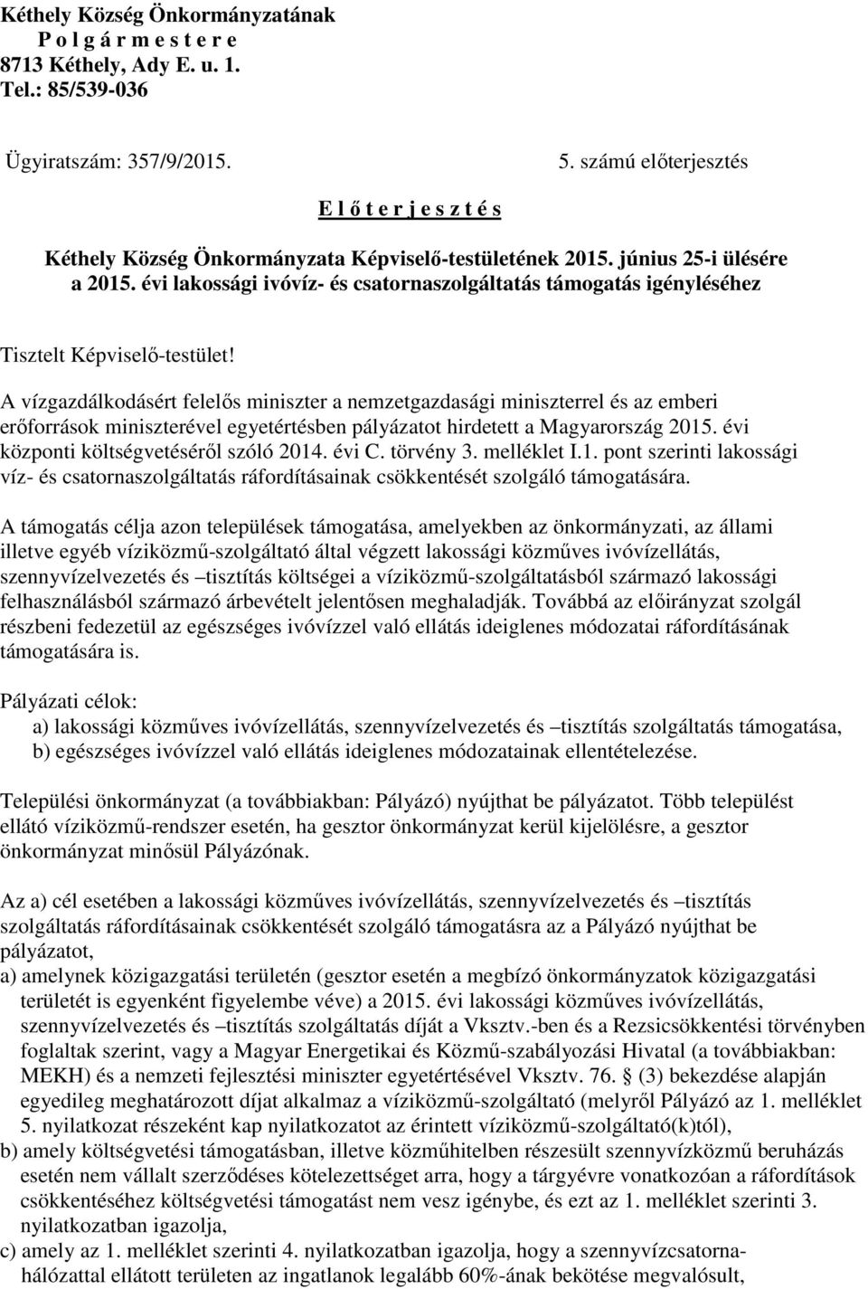 évi lakossági ivóvíz- és csatornaszolgáltatás támogatás igényléséhez Tisztelt Képviselı-testület!