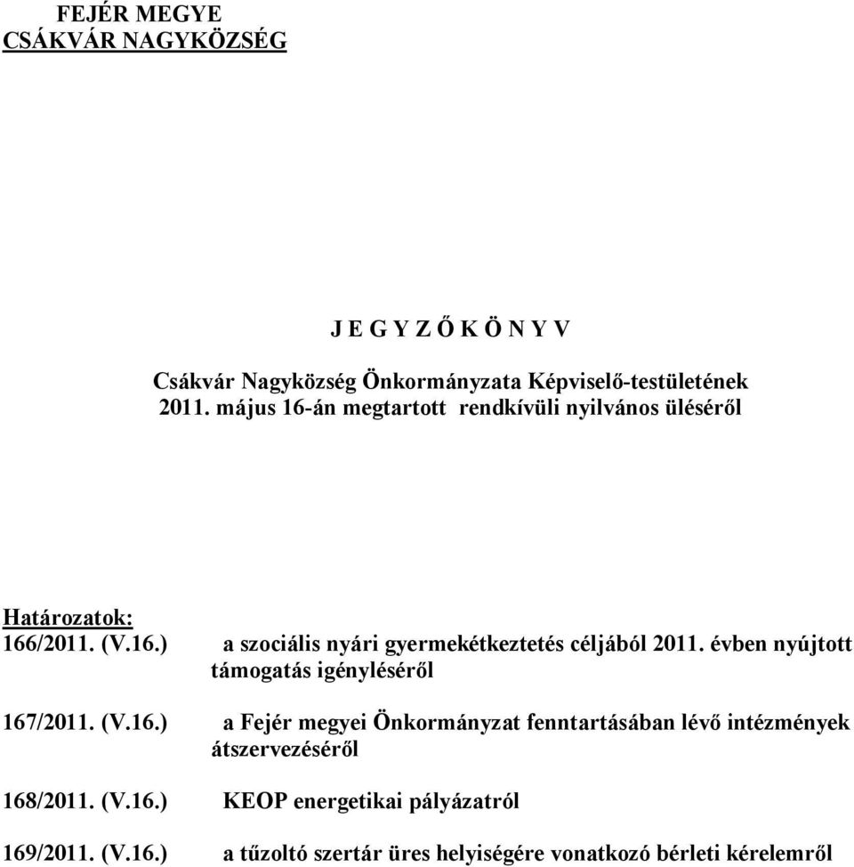évben nyújtott támogatás igénylésérıl 167