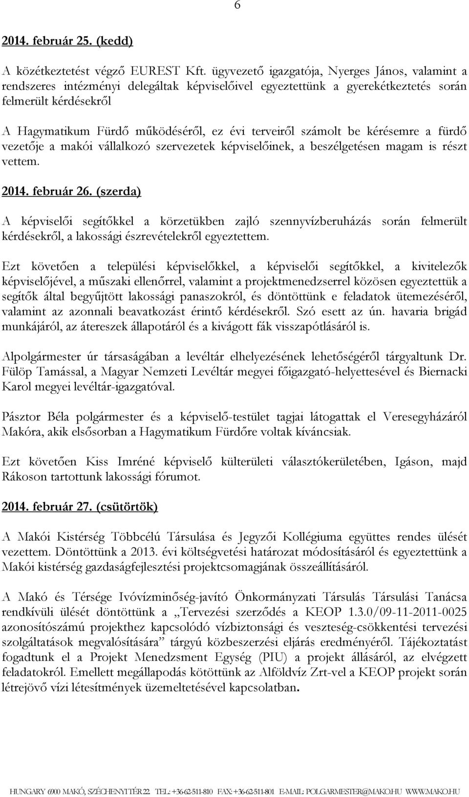 terveiről számolt be kérésemre a fürdő vezetője a makói vállalkozó szervezetek képviselőinek, a beszélgetésen magam is részt vettem. 2014. február 26.
