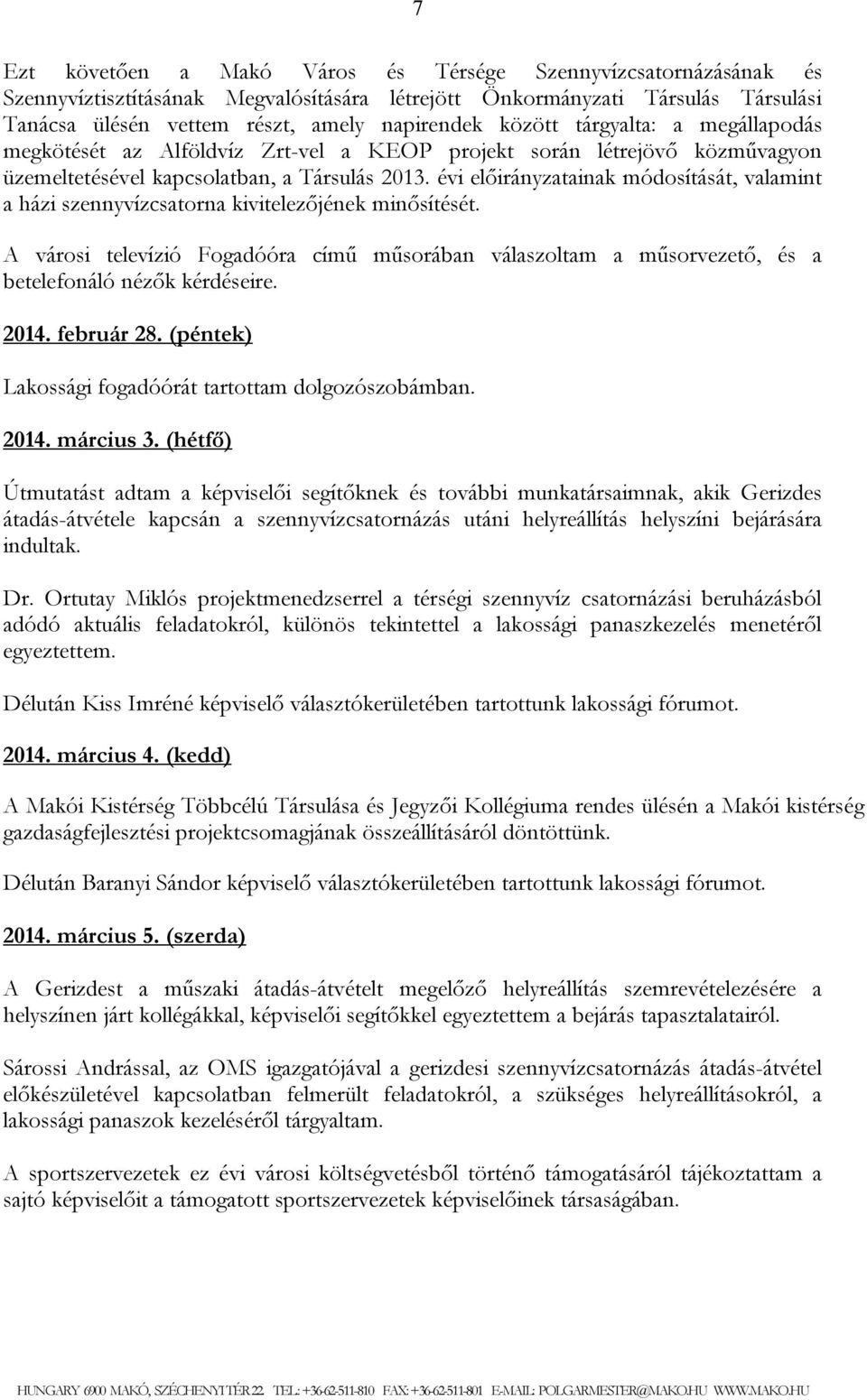 évi előirányzatainak módosítását, valamint a házi szennyvízcsatorna kivitelezőjének minősítését.