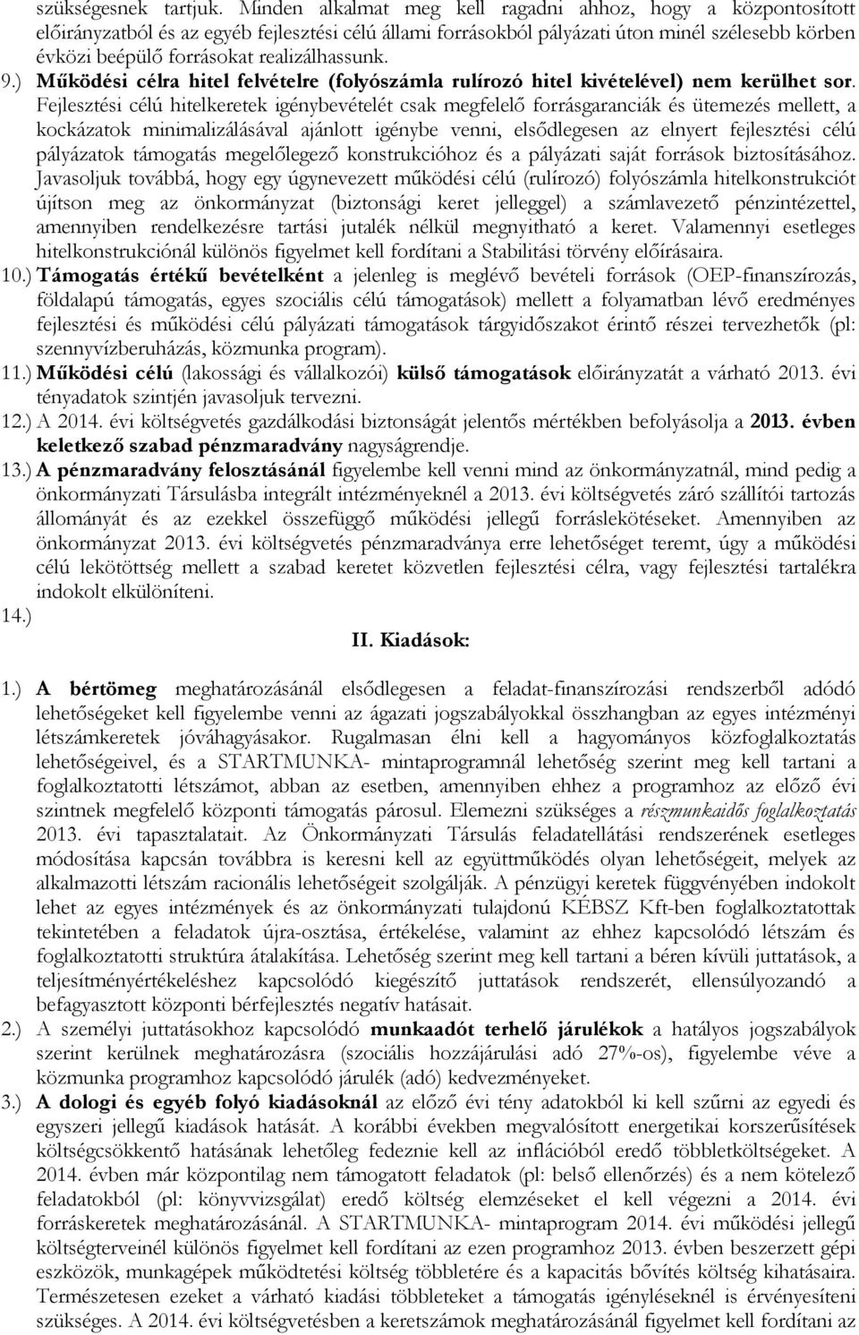 realizálhassunk. 9.) Működési célra hitel felvételre (folyószámla rulírozó hitel kivételével) nem kerülhet sor.