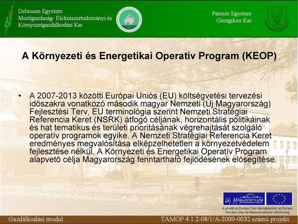 hat tematikus és területi prioritásának végrehajtását szolgáló operatív programok egyike.