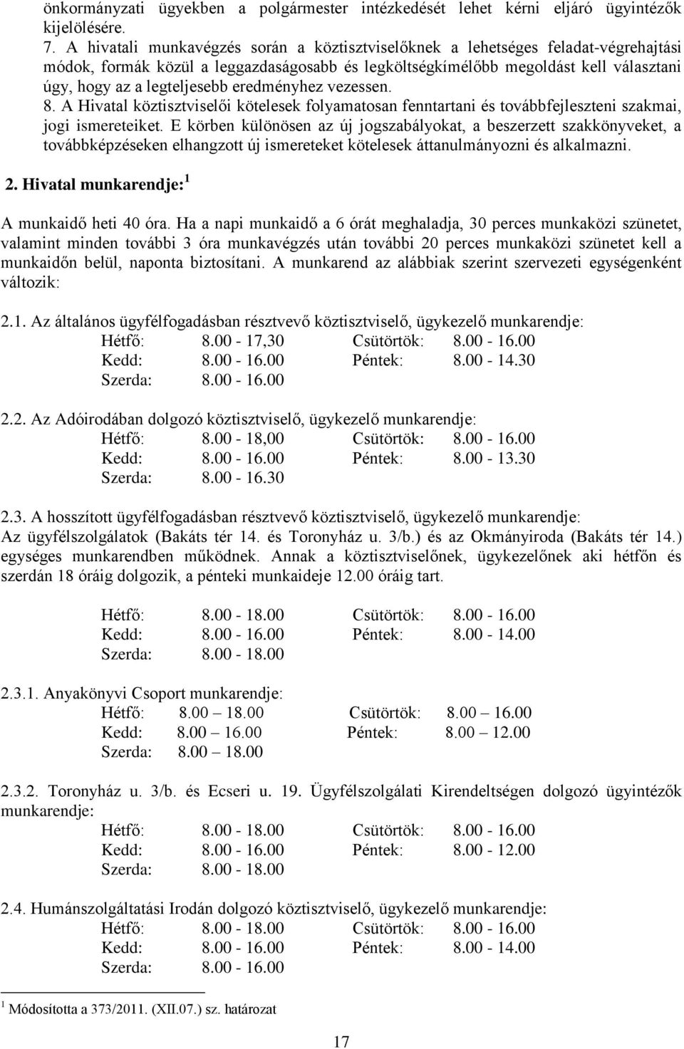 eredményhez vezessen. 8. A Hivatal köztisztviselői kötelesek folyamatosan fenntartani és továbbfejleszteni szakmai, jogi ismereteiket.