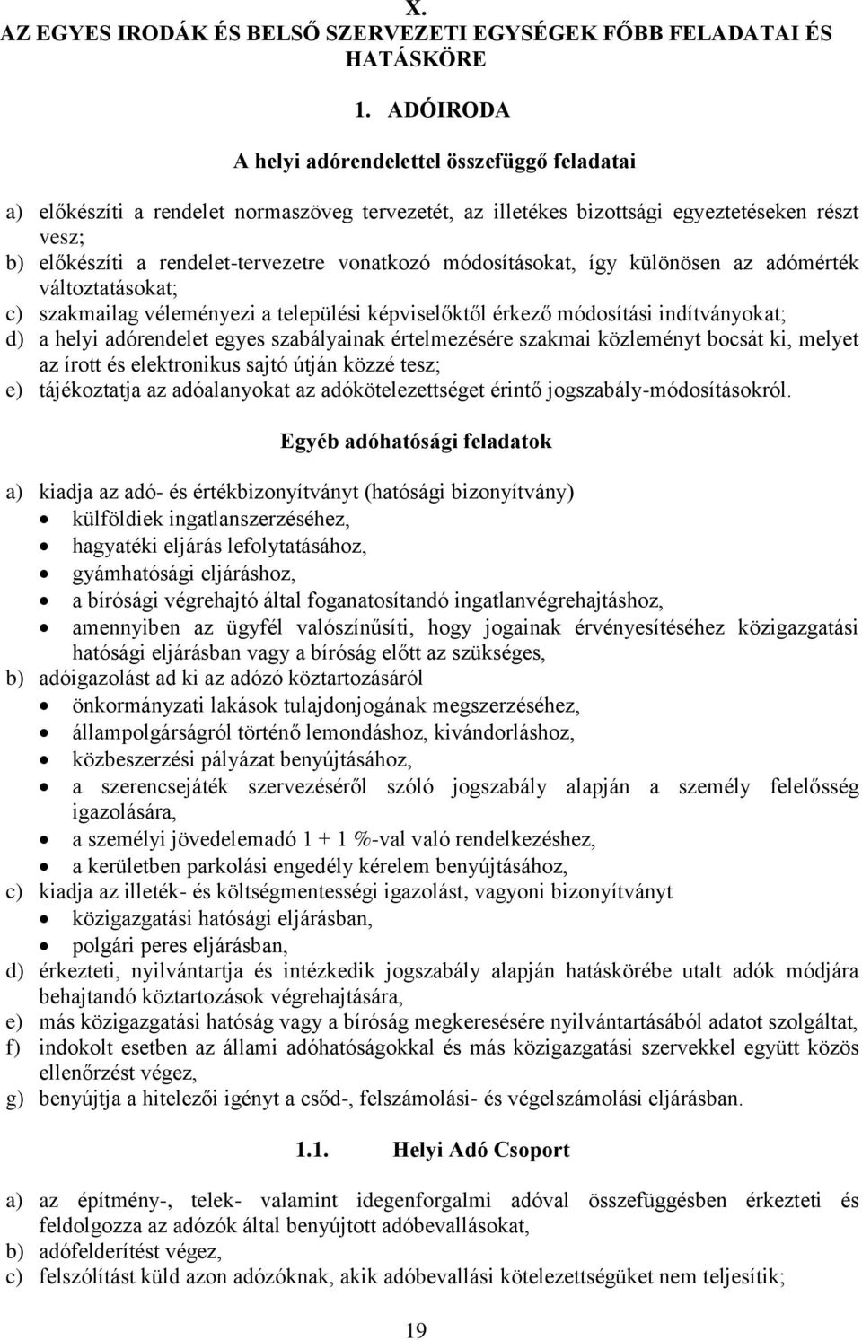 módosításokat, így különösen az adómérték változtatásokat; c) szakmailag véleményezi a települési képviselőktől érkező módosítási indítványokat; d) a helyi adórendelet egyes szabályainak