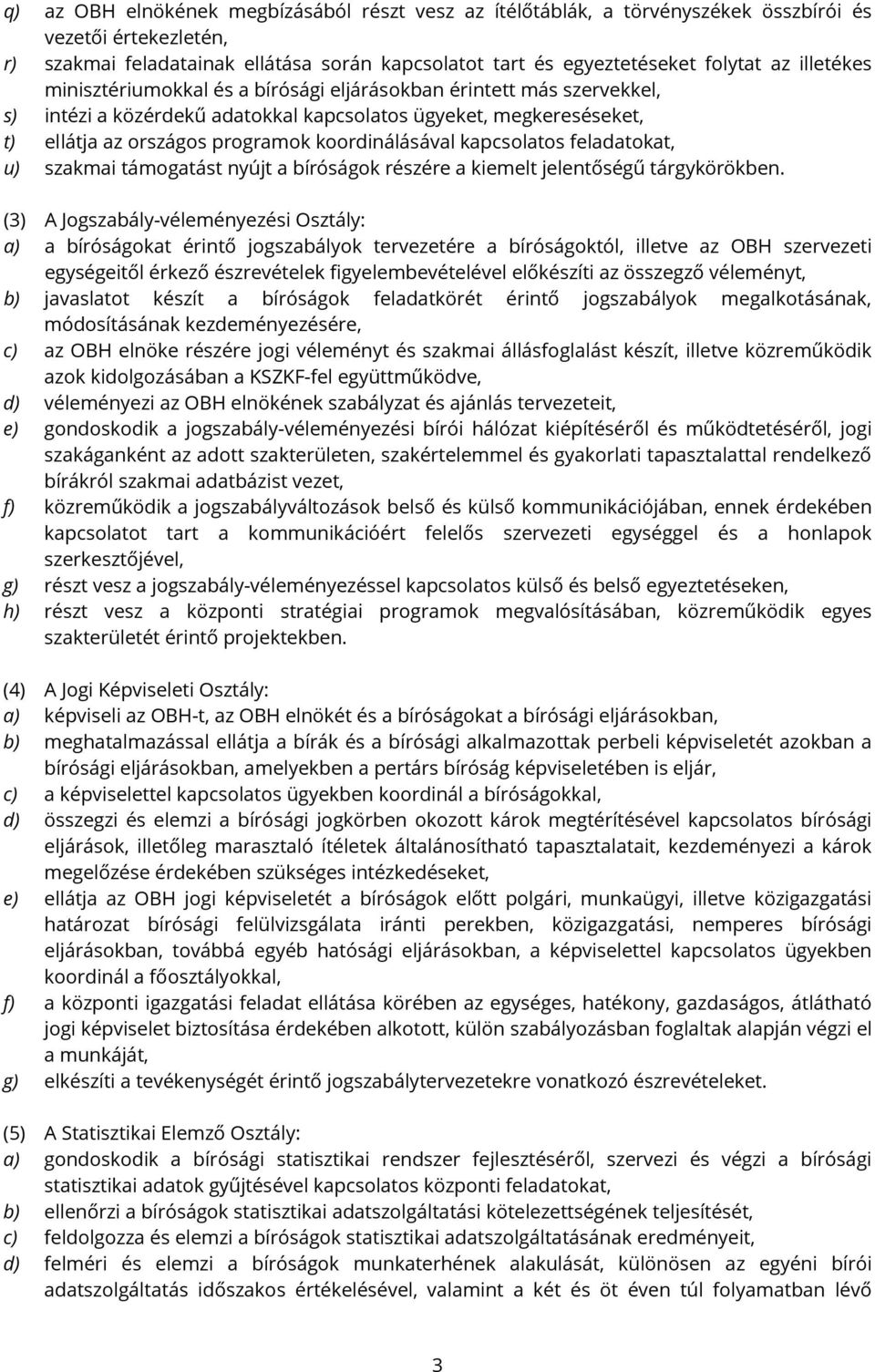 kapcsolatos feladatokat, u) szakmai támogatást nyújt a bíróságok részére a kiemelt jelentőségű tárgykörökben.