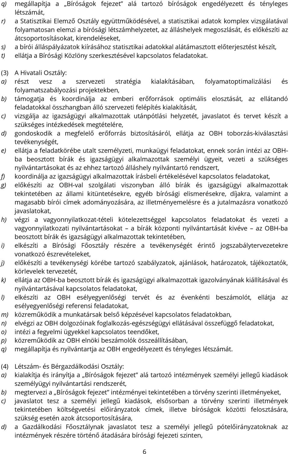 előterjesztést készít, t) ellátja a Bírósági Közlöny szerkesztésével kapcsolatos feladatokat.