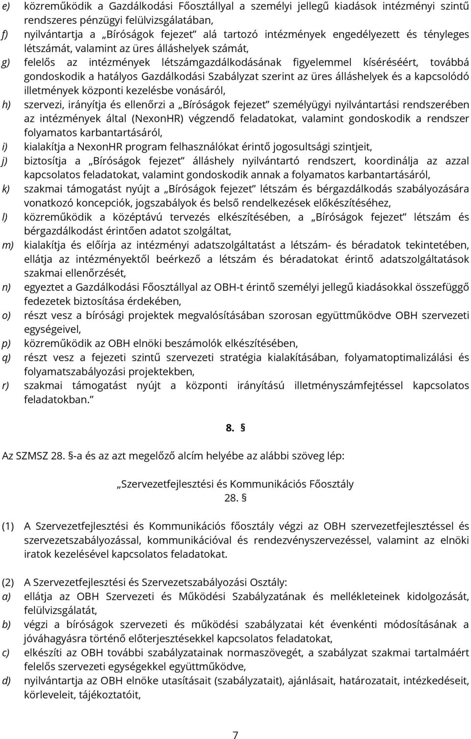 Szabályzat szerint az üres álláshelyek és a kapcsolódó illetmények központi kezelésbe vonásáról, h) szervezi, irányítja és ellenőrzi a Bíróságok fejezet személyügyi nyilvántartási rendszerében az