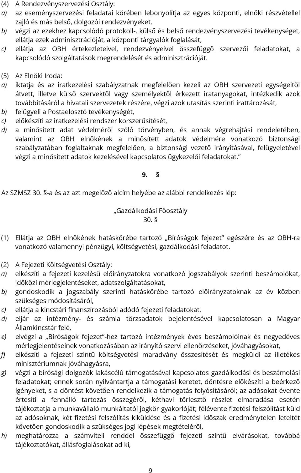 feladatokat, a kapcsolódó szolgáltatások megrendelését és adminisztrációját.