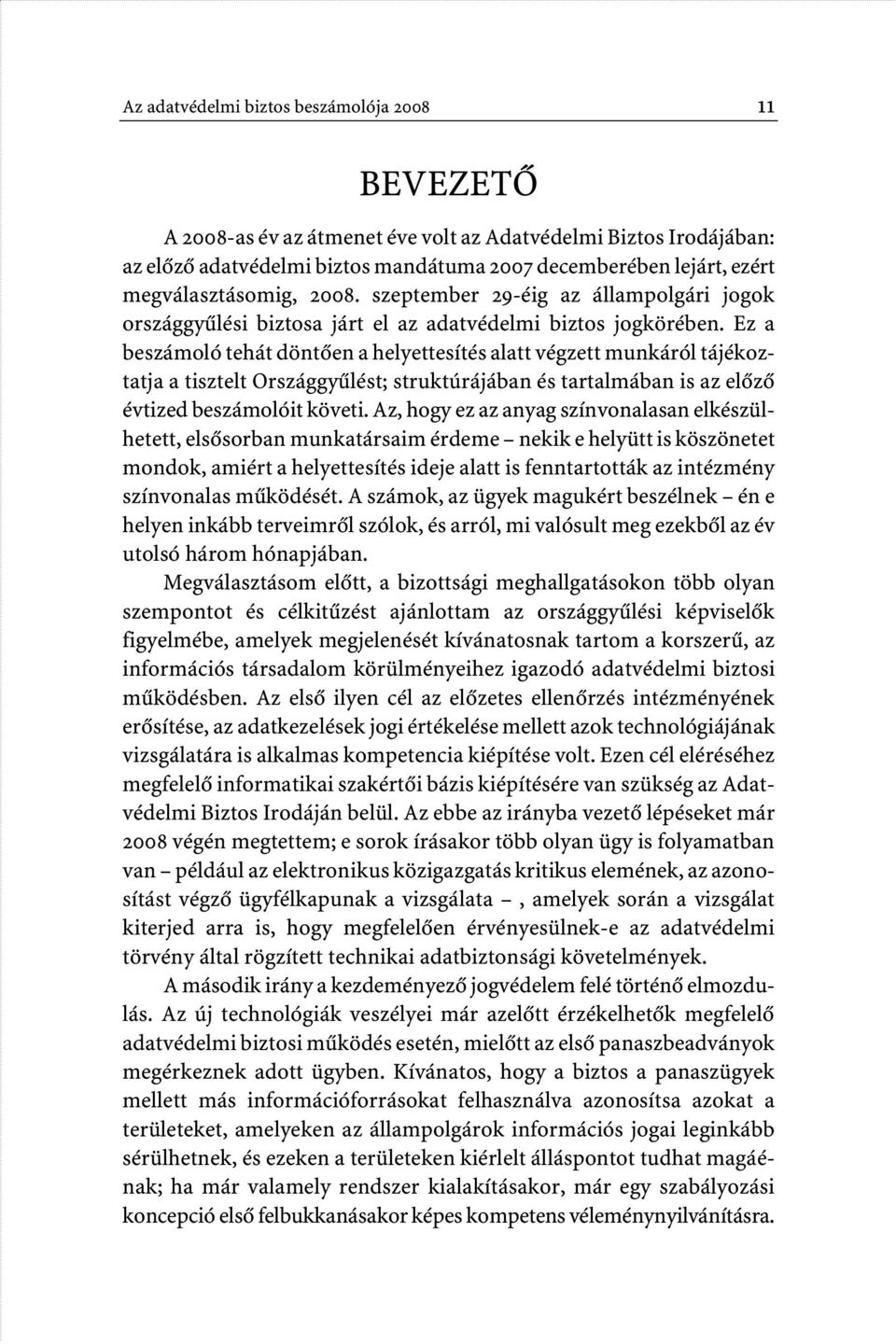 Ez a beszámoló tehát döntôen a helyettesítés alatt végzett munkáról tájékoztatja a tisztelt Országgyûlést; struktúrájában és tartalmában is az elôzô évtized beszámolóit követi.