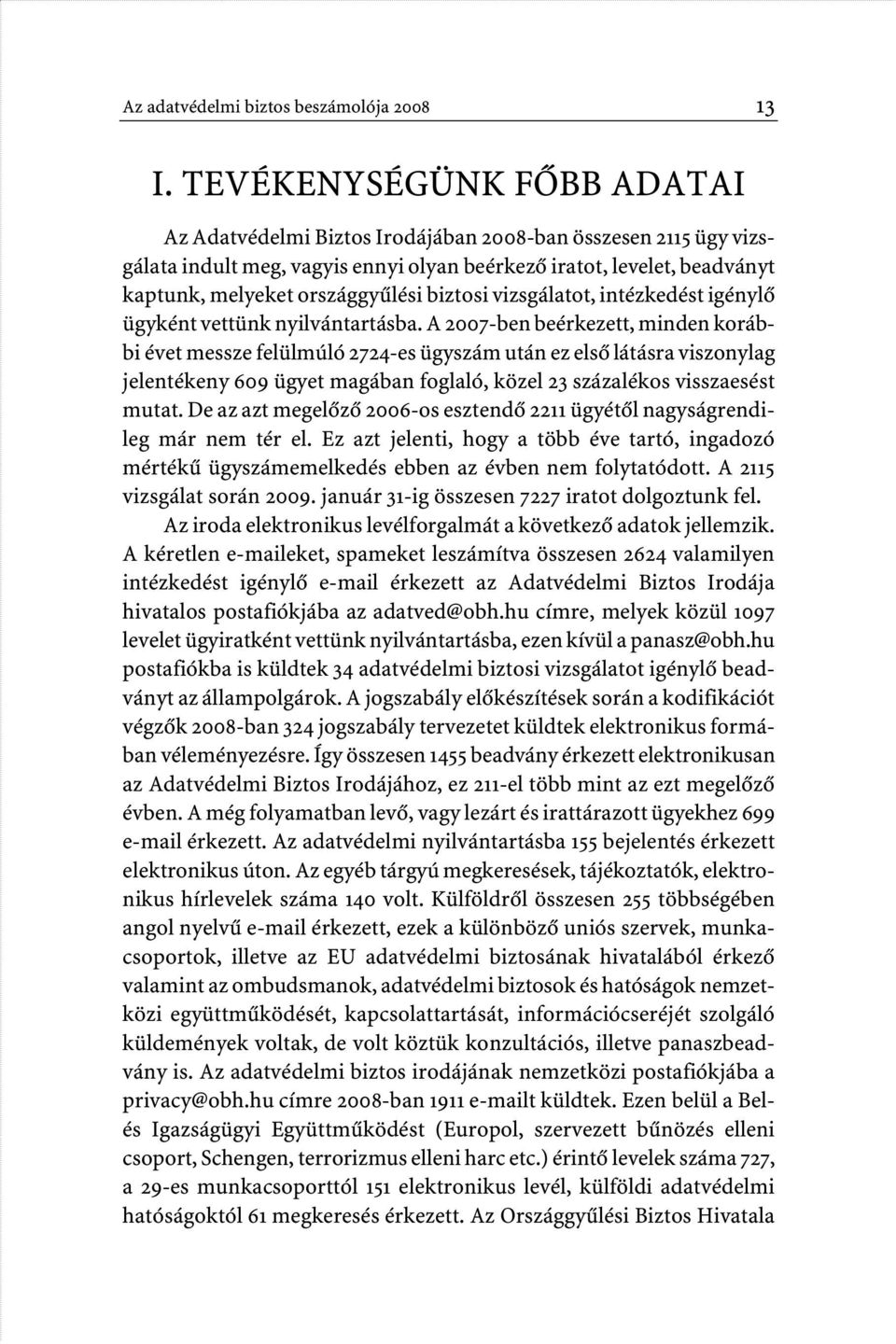 biztosi vizsgálatot, intézkedést igénylô ügyként vettünk nyilvántartásba.