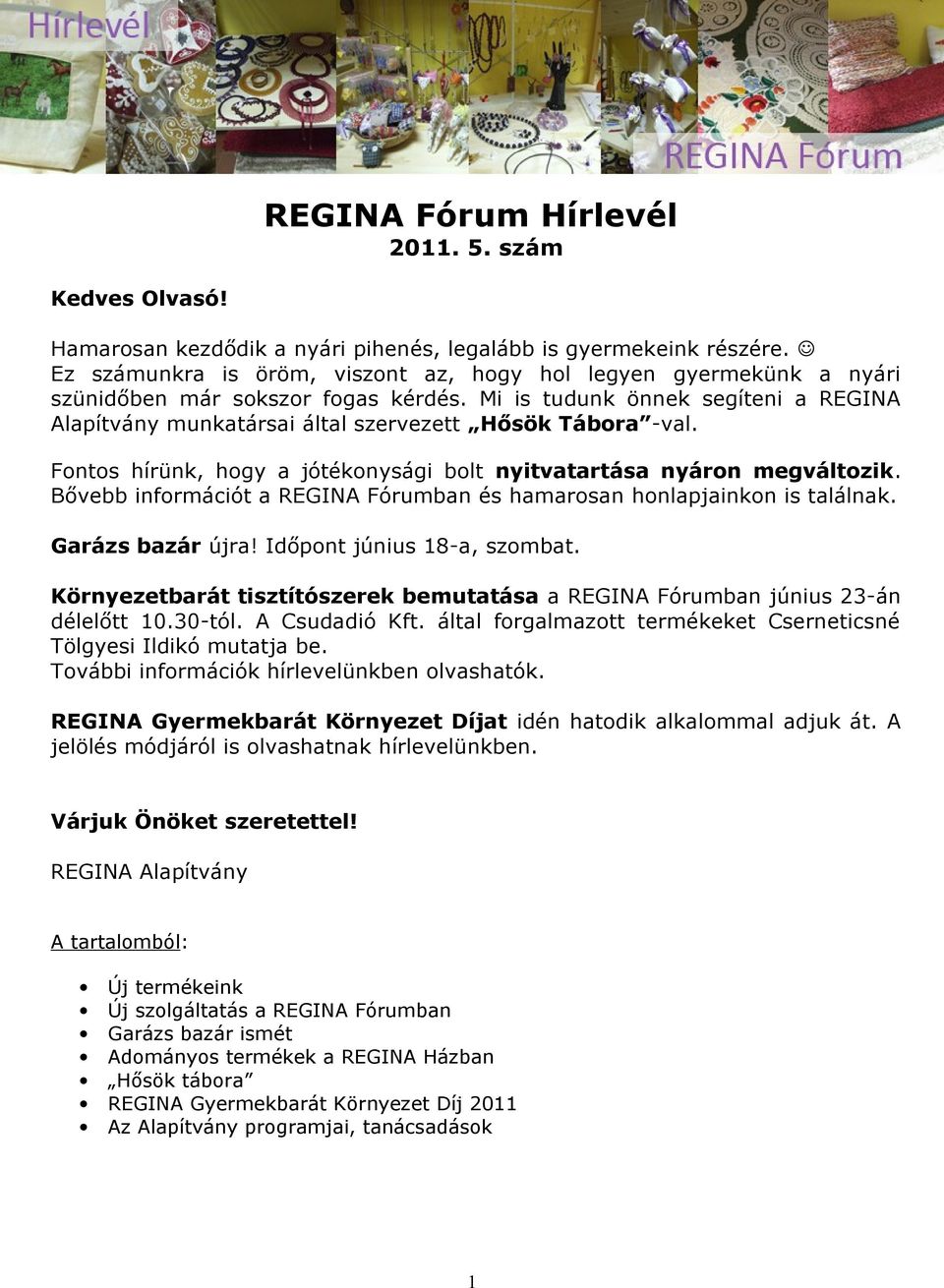 Mi is tudunk önnek segíteni a REGINA Alapítvány munkatársai által szervezett Hősök Tábora -val. Fontos hírünk, hogy a jótékonysági bolt nyitvatartása nyáron megváltozik.