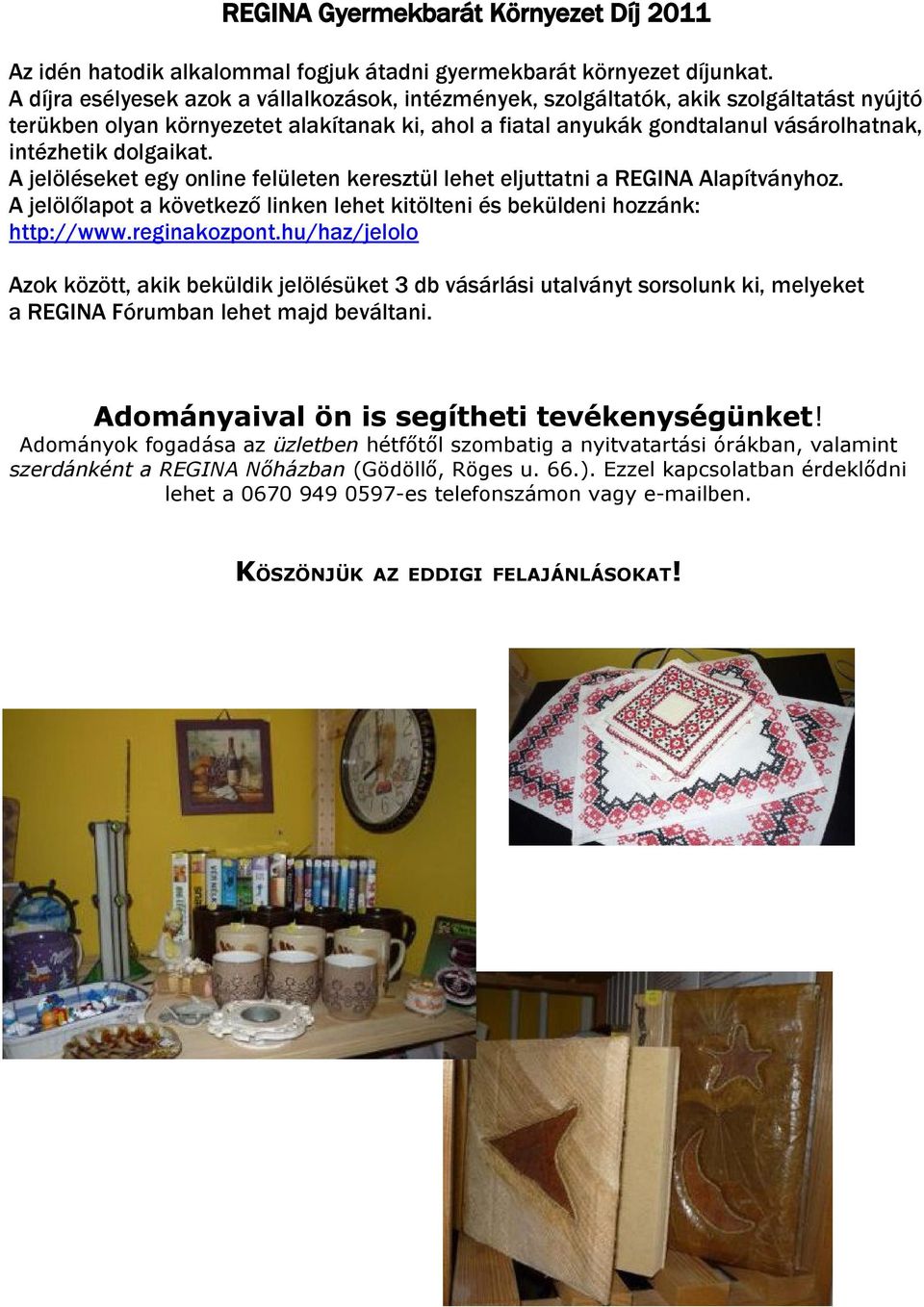 dolgaikat. A jelöléseket egy online felületen keresztül lehet eljuttatni a REGINA Alapítványhoz. A jelölőlapot a következő linken lehet kitölteni és beküldeni hozzánk: http://www.reginakozpont.