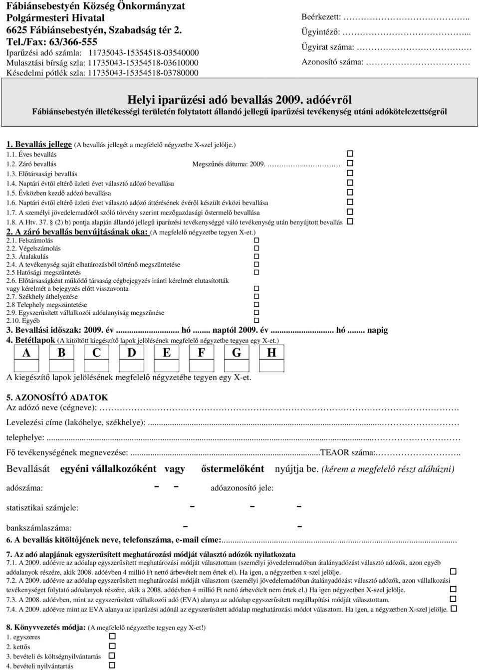 .. Ügyirat száma:. Azonosító száma: Helyi iparőzési adó bevallás 2009. adóévrıl Fábiánsebestyén illetékességi területén folytatott állandó jellegő iparőzési tevékenység utáni adókötelezettségrıl 1.