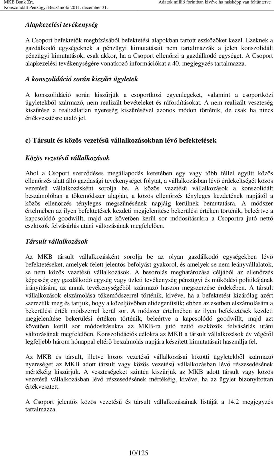 A Csoport alapkezelési tevékenységére vonatkozó információkat a 40. megjegyzés tartalmazza.