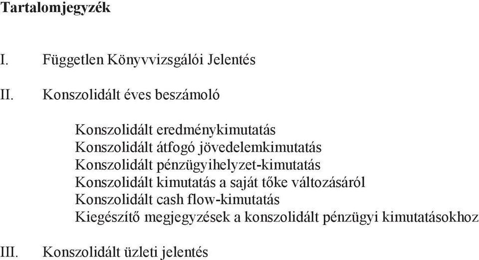 jövedelemkimutatás Konszolidált pénzügyihelyzet-kimutatás Konszolidált kimutatás a saját tke