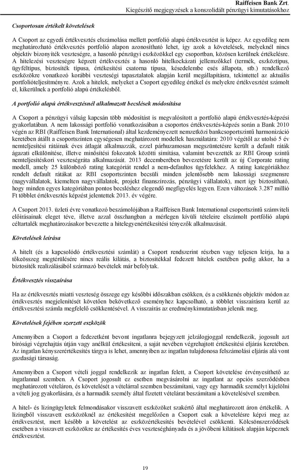 Az egyedileg nem meghatározható értékvesztés portfolió alapon azonosítható lehet, így azok a követelések, melyeknél nincs objektív bizonyíték veszteségre, a hasonló pénzügyi eszközökkel egy