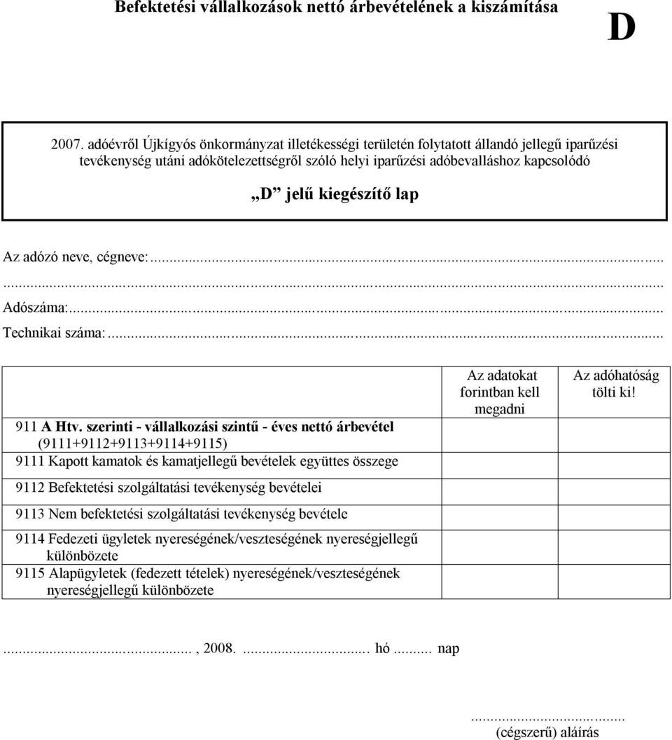 szolgáltatási tevékenység bevételei 9113 Nem befektetési szolgáltatási tevékenység bevétele 9114 Fedezeti ügyletek nyereségének/veszteségének nyereségjellegű