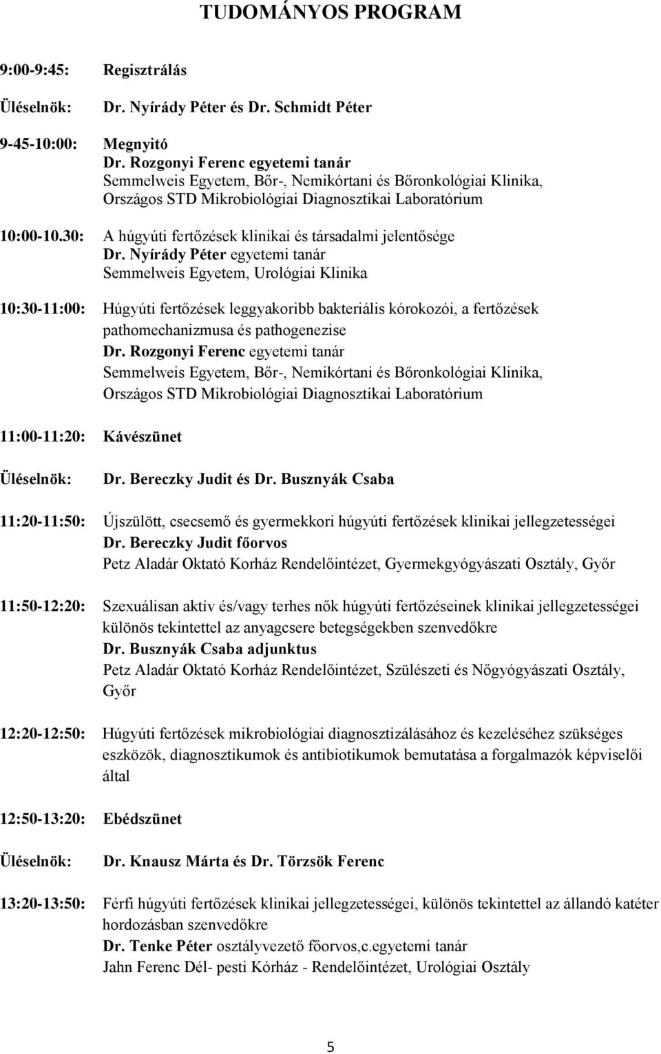 30: A húgyúti fertőzések klinikai és társadalmi jelentősége Dr.