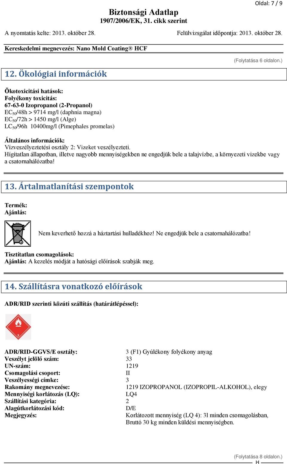 (Pimephales promelas) (Folytatása 6 oldalon.) Általános információk: Vízveszélyeztetési osztály 2: Vizeket veszélyezteti.