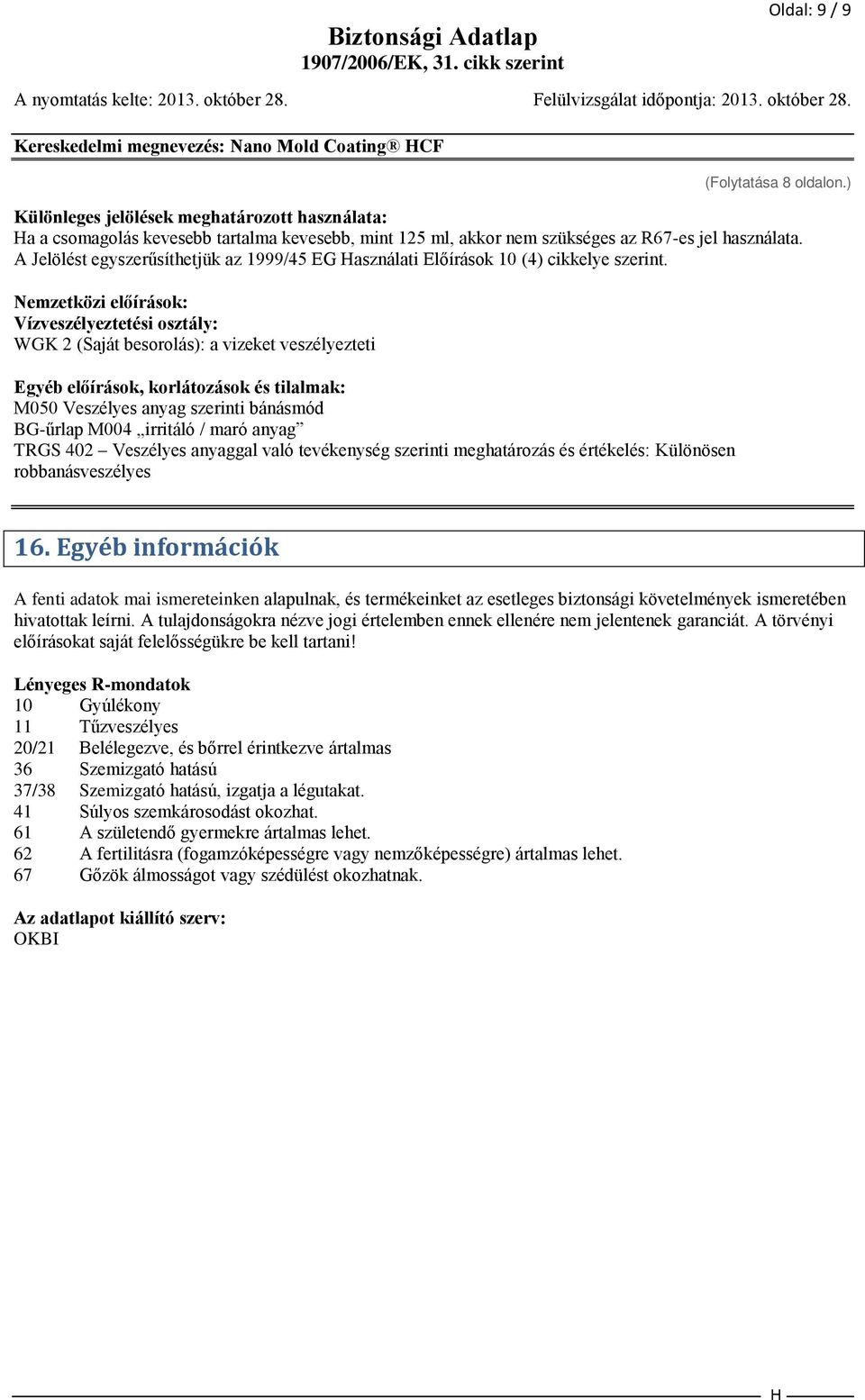A Jelölést egyszerűsíthetjük az 1999/45 EG asználati Előírások 10 (4) cikkelye szerint.