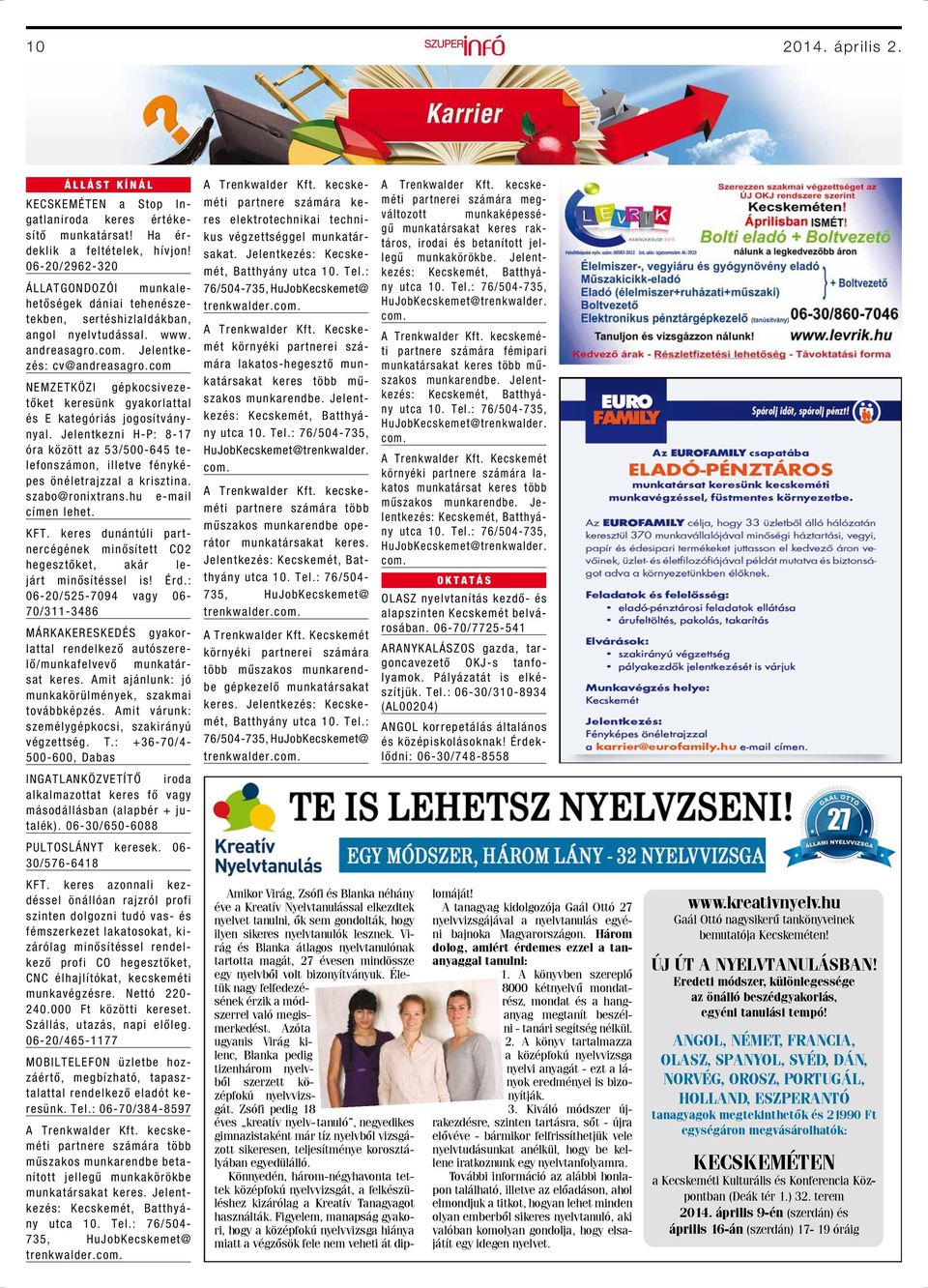 com NEMZETKÖZI gépkocsivezetőket keresünk gyakorlattal és E kategóriás jogosítványnyal. Jelentkezni H-P: 8-17 óra között az 53/500-645 telefonszámon, illetve fényképes önéletrajzzal a krisztina.