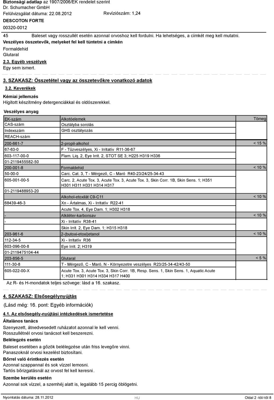 Veszélyes anyag EK-szám CAS-szám Indexszám REACH-szám 200-661-7 67-63-0 603-117-00-0 01-2119455582-50 200-001-8 50-00-0 605-001-00-5 01-2119488953-20 68439-46-3 - - 203-961-6 112-34-5 603-096-00-8