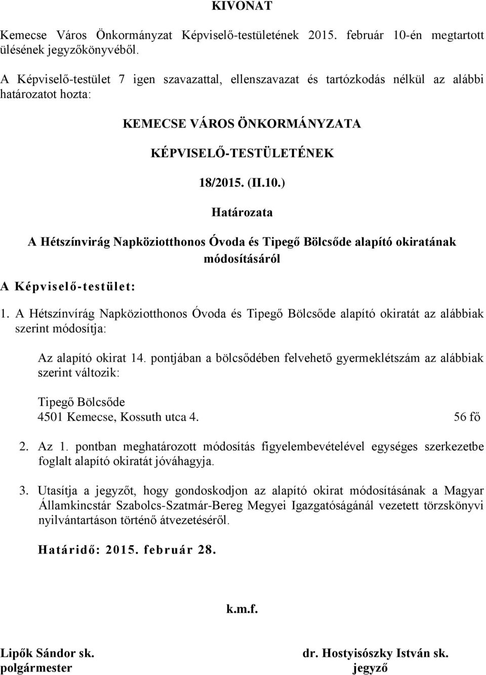 ) Határozata A Hétszínvirág Napköziotthonos Óvoda és Tipegő Bölcsőde alapító okiratának módosításáról A Képviselő-testület: 1.