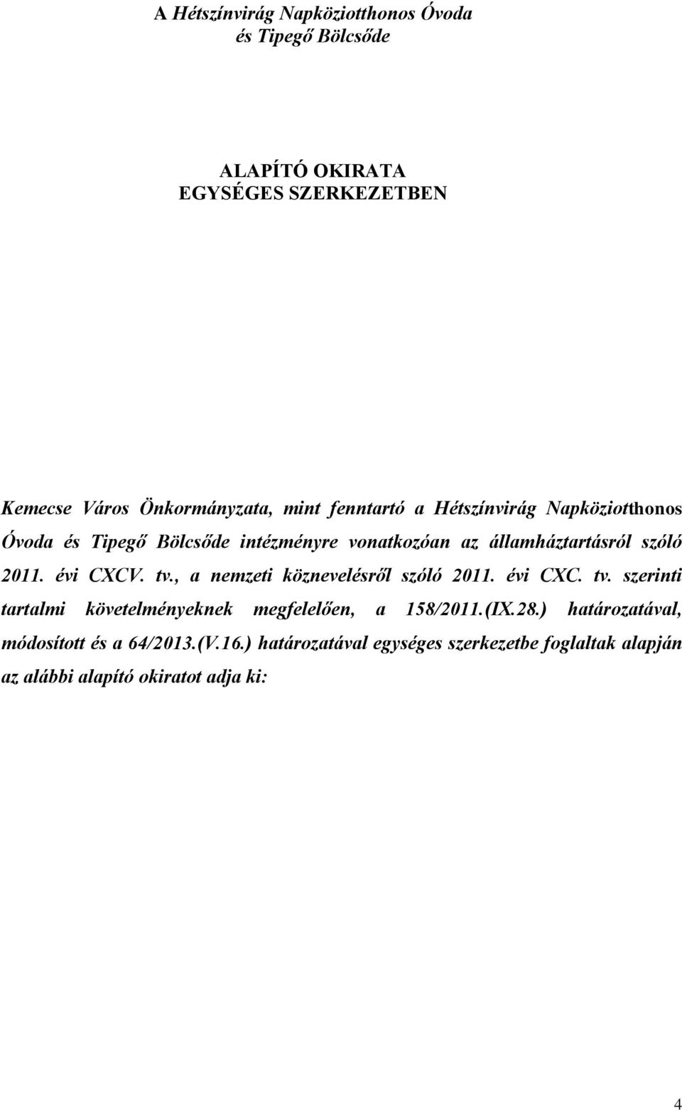 évi CXCV. tv., a nemzeti köznevelésről szóló 2011. évi CXC. tv. szerinti tartalmi követelményeknek megfelelően, a 158/2011.(IX.28.