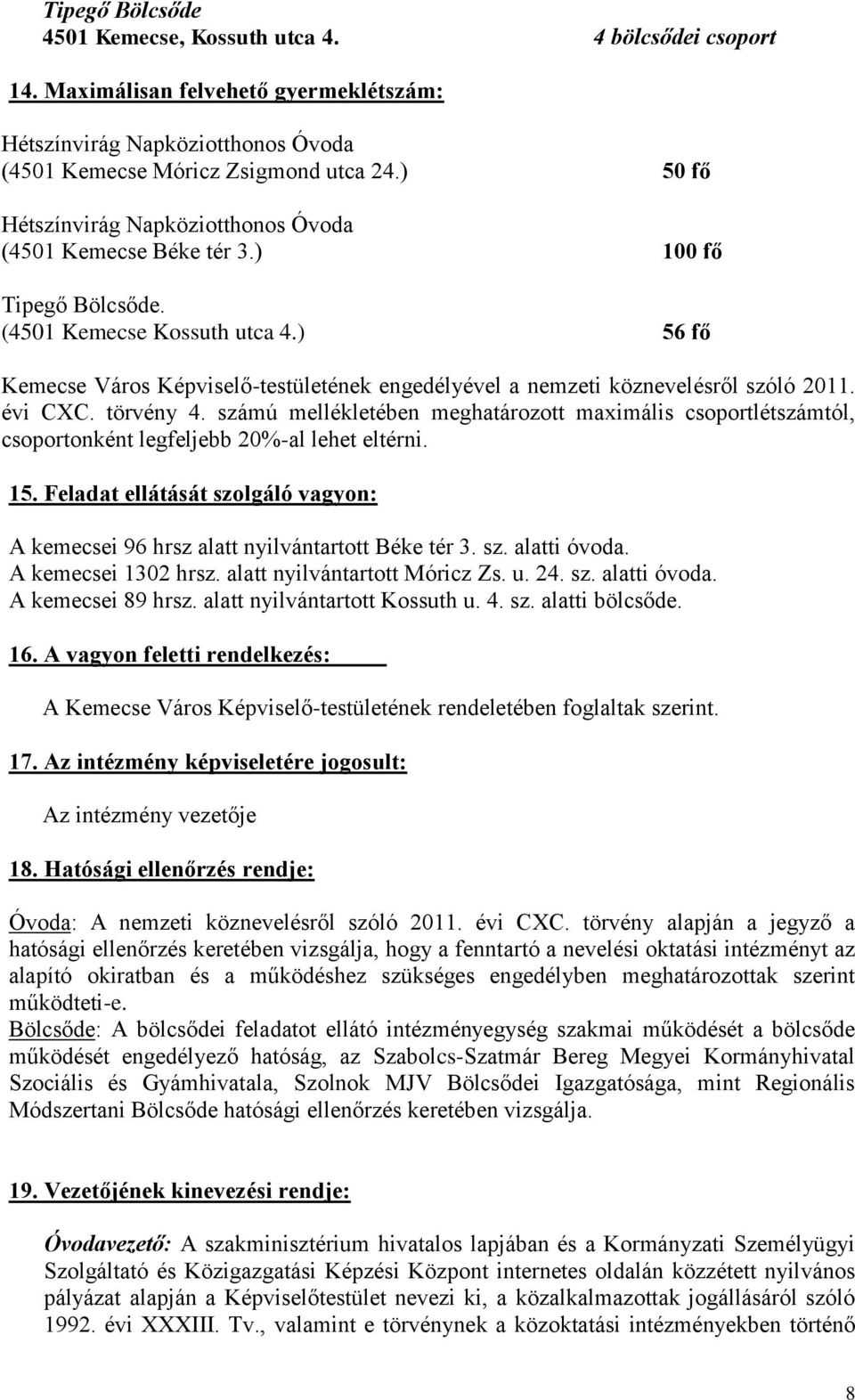 ) 56 fő Kemecse Város Képviselő-testületének engedélyével a nemzeti köznevelésről szóló 2011. évi CXC. törvény 4.