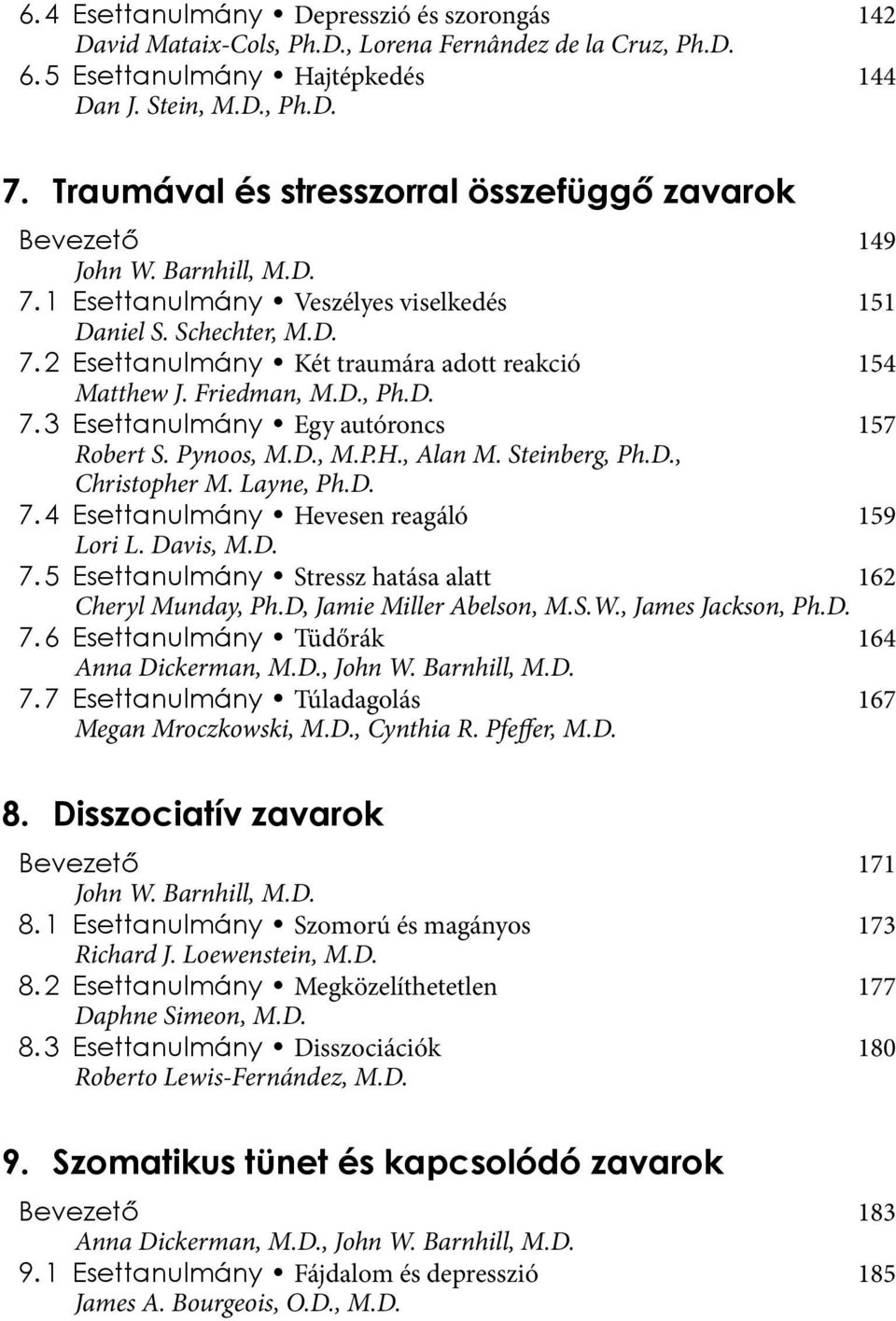 Friedman, M.D., Ph.D. 7. 3 Esettanulmány Egy autóroncs 157 Robert S. Pynoos, M.D., M.P.H., Alan M. Steinberg, Ph.D., Christopher M. Layne, Ph.D. 7. 4 Esettanulmány Hevesen reagáló 159 Lori L.