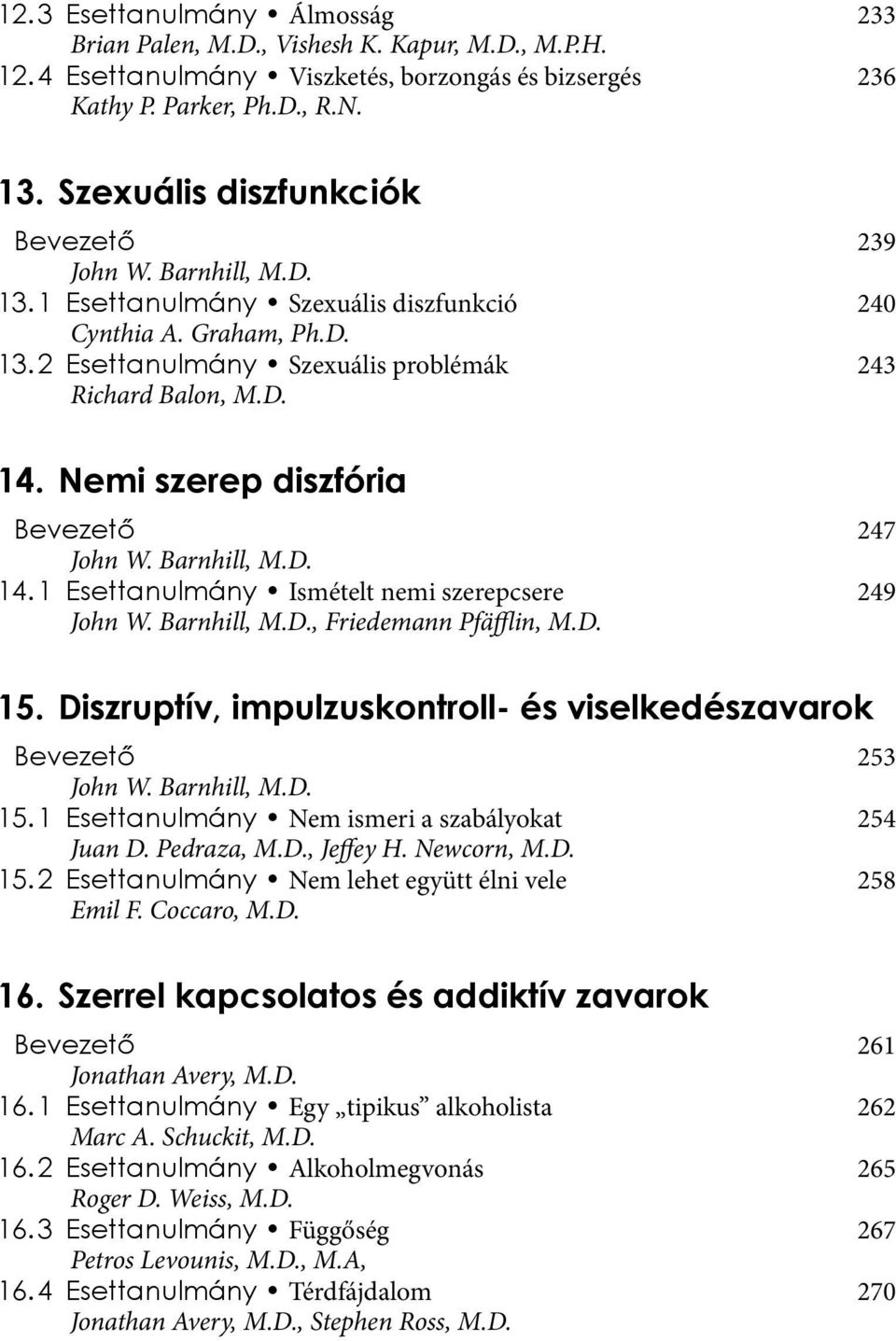 Nemi szerep diszfória Bevezető 247 14. 1 Esettanulmány Ismételt nemi szerepcsere 249, Friedemann Pfäfflin, M.D. 15. Diszruptív, impulzuskontroll- és viselkedészavarok Bevezető 253 15.