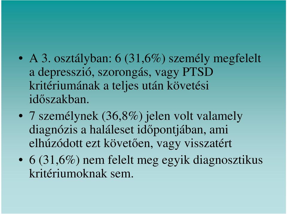 7 személynek (36,8%) jelen volt valamely diagnózis a haláleset időpontjában,