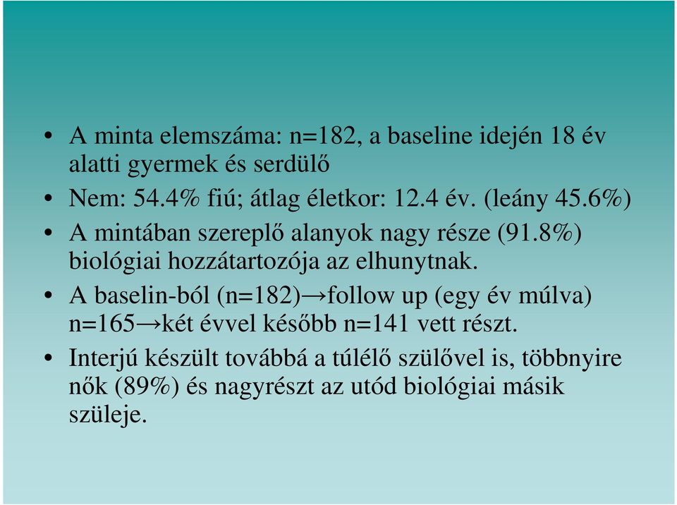 8%) biológiai hozzátartozója az elhunytnak.