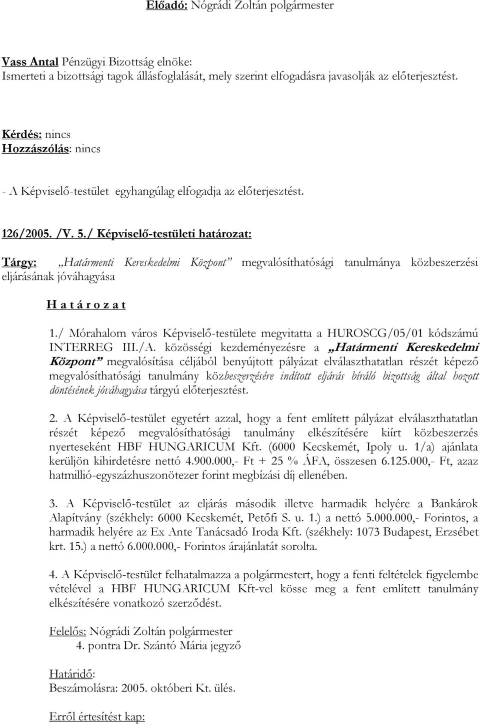 / Mórahalom város Képviselő-testülete megvitatta a HUROSCG/05/01 kódszámú INTERREG III./A.