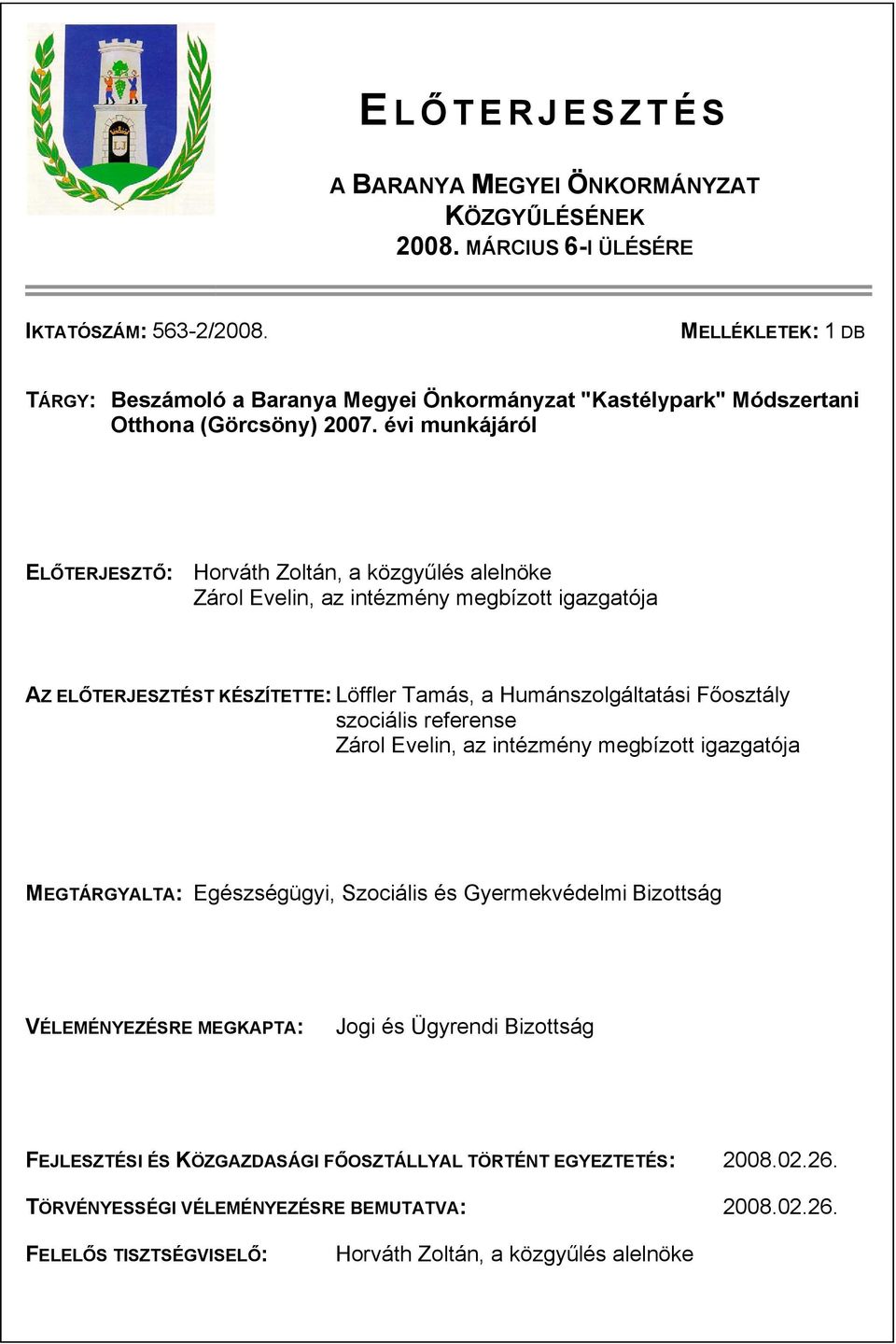 évi munkájáról ELŐTERJESZTŐ: Horváth Zoltán, a közgyűlés alelnöke Zárol Evelin, az intézmény megbízott igazgatója AZ ELŐTERJESZTÉST KÉSZÍTETTE: Löffler Tamás, a Humánszolgáltatási Főosztály