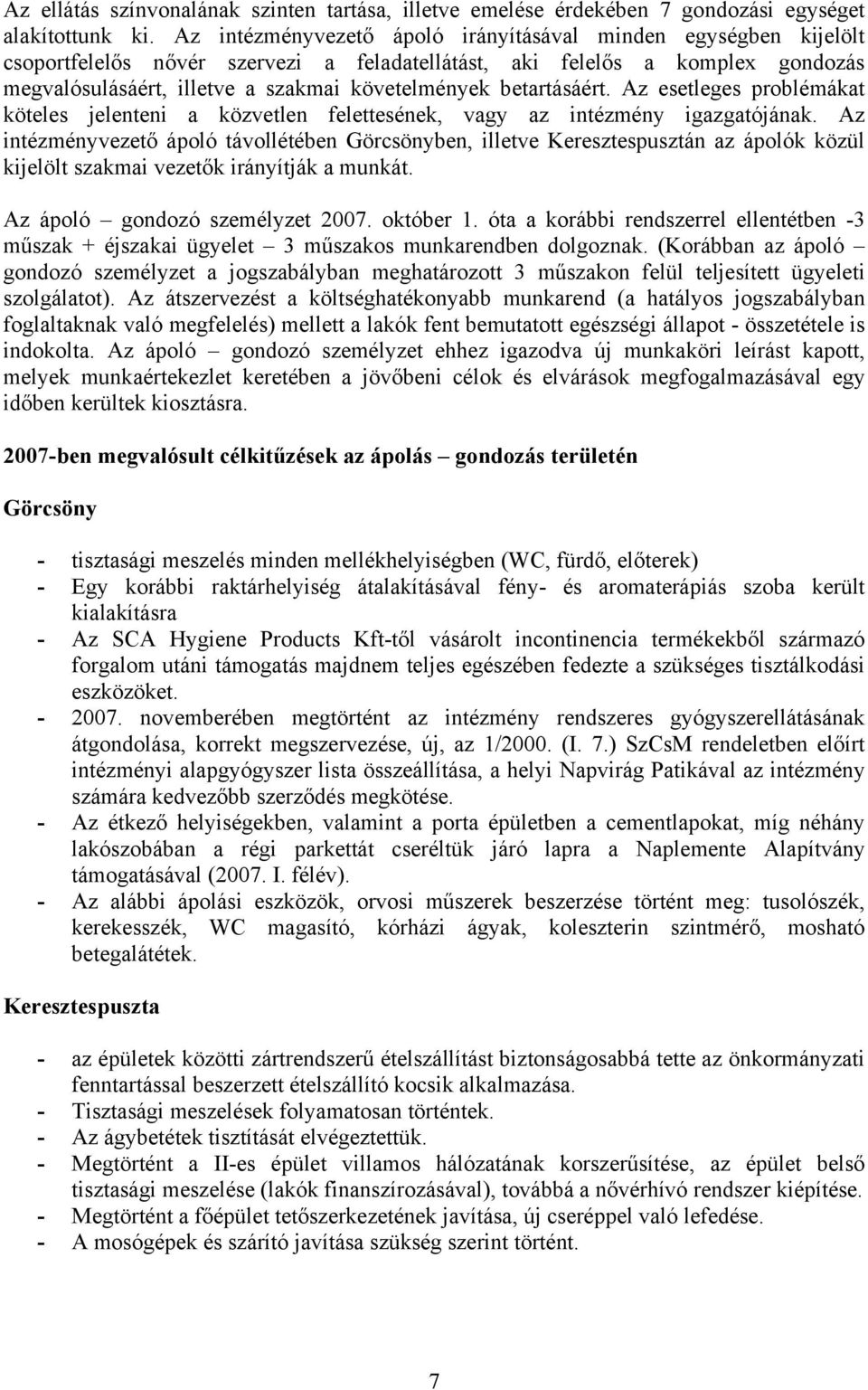 betartásáért. Az esetleges problémákat köteles jelenteni a közvetlen felettesének, vagy az intézmény igazgatójának.