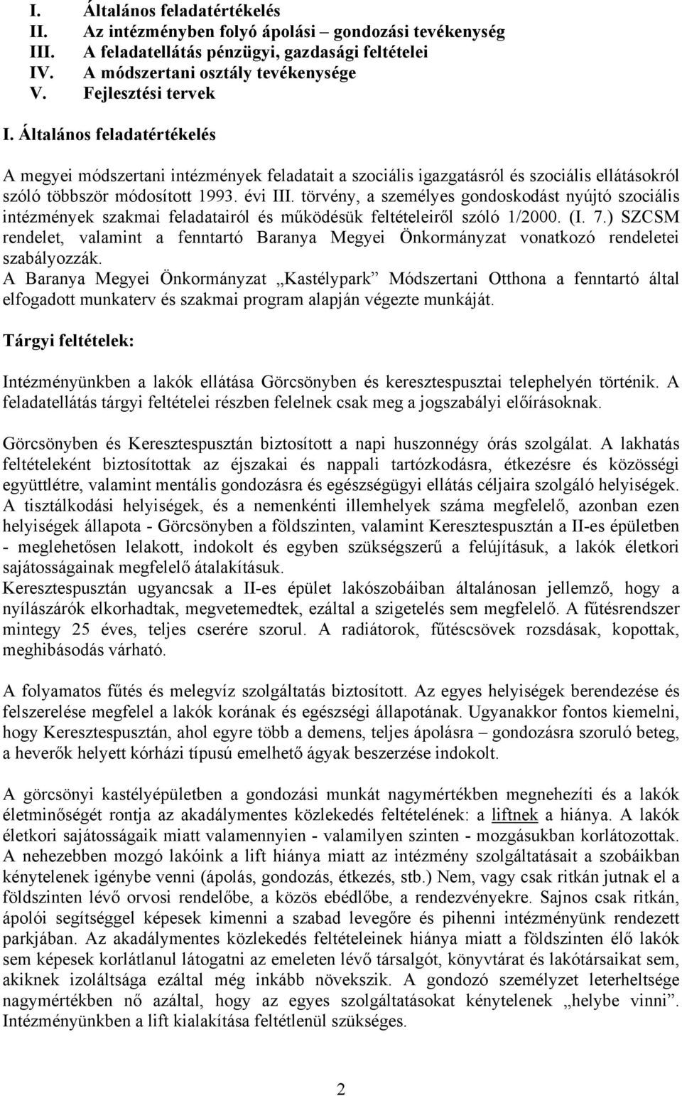 törvény, a személyes gondoskodást nyújtó szociális intézmények szakmai feladatairól és működésük feltételeiről szóló 1/2000. (I. 7.