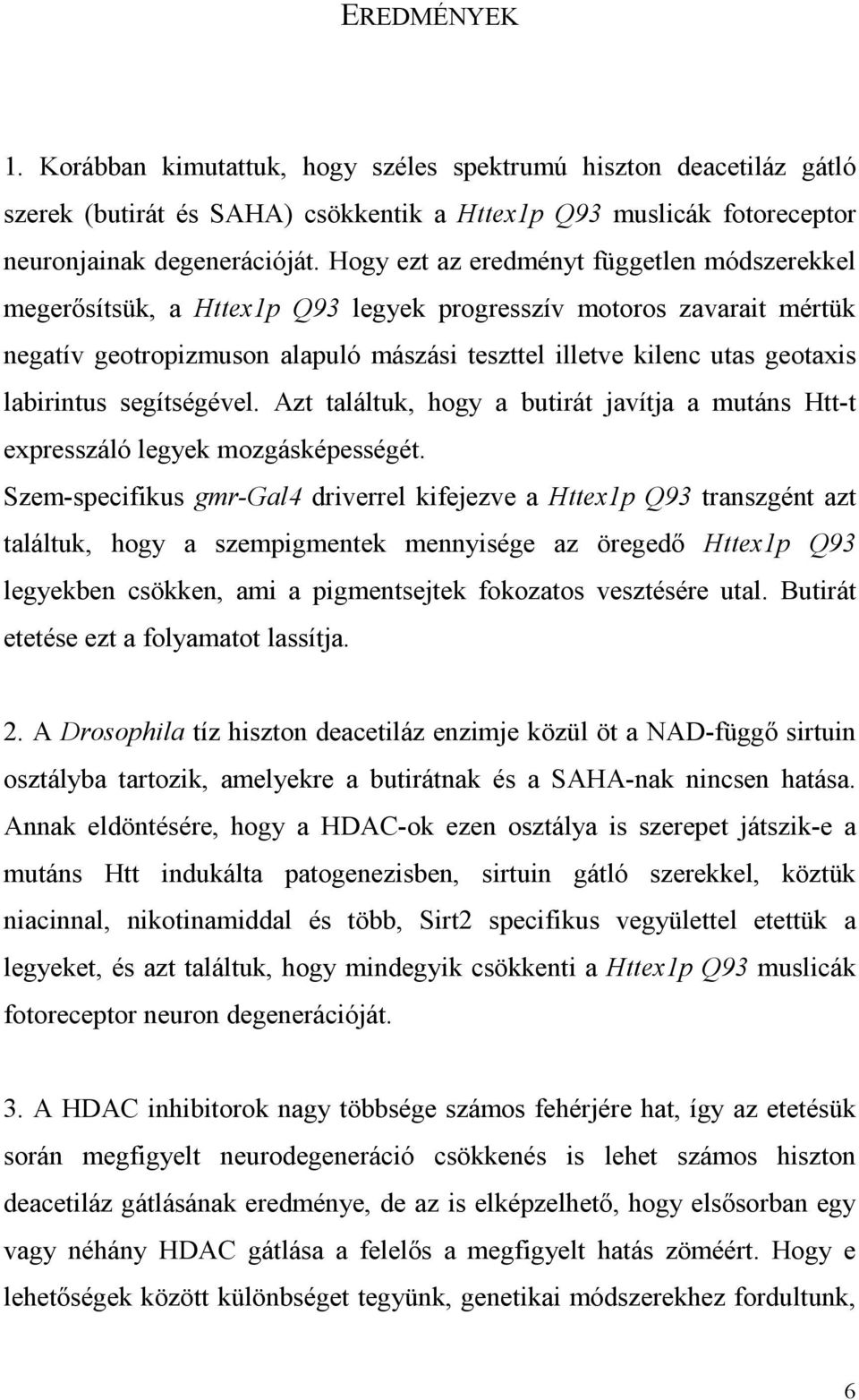 labirintus segítségével. Azt találtuk, hogy a butirát javítja a mutáns Htt-t expresszáló legyek mozgásképességét.