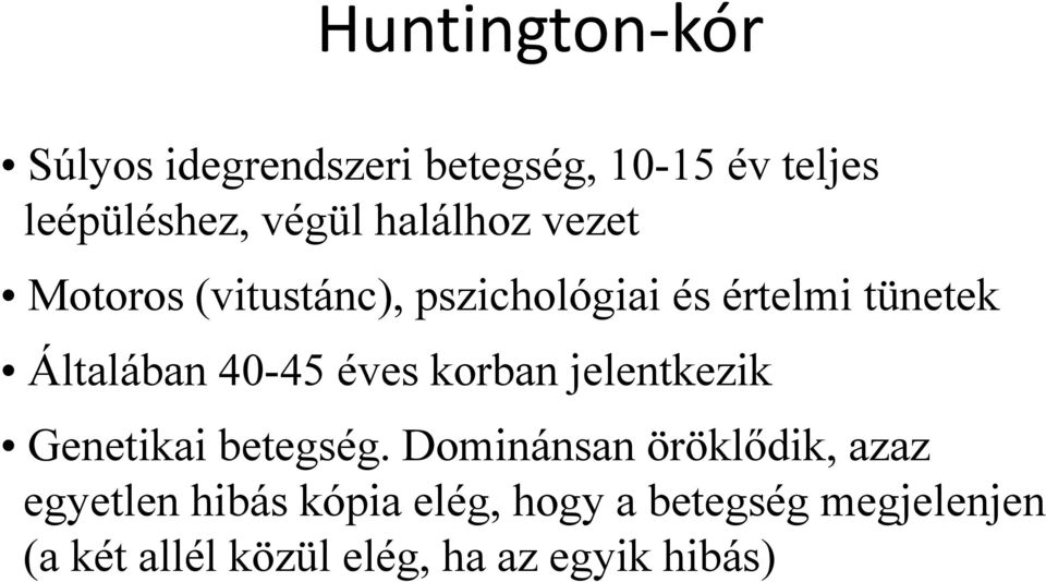 40-45 éves korban jelentkezik Genetikai betegség.