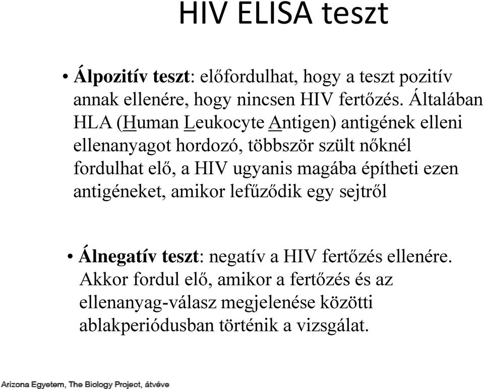 HIV ugyanis magába építheti ezen antigéneket, amikor lefűződik egy sejtről Álnegatív teszt: negatív a HIV fertőzés