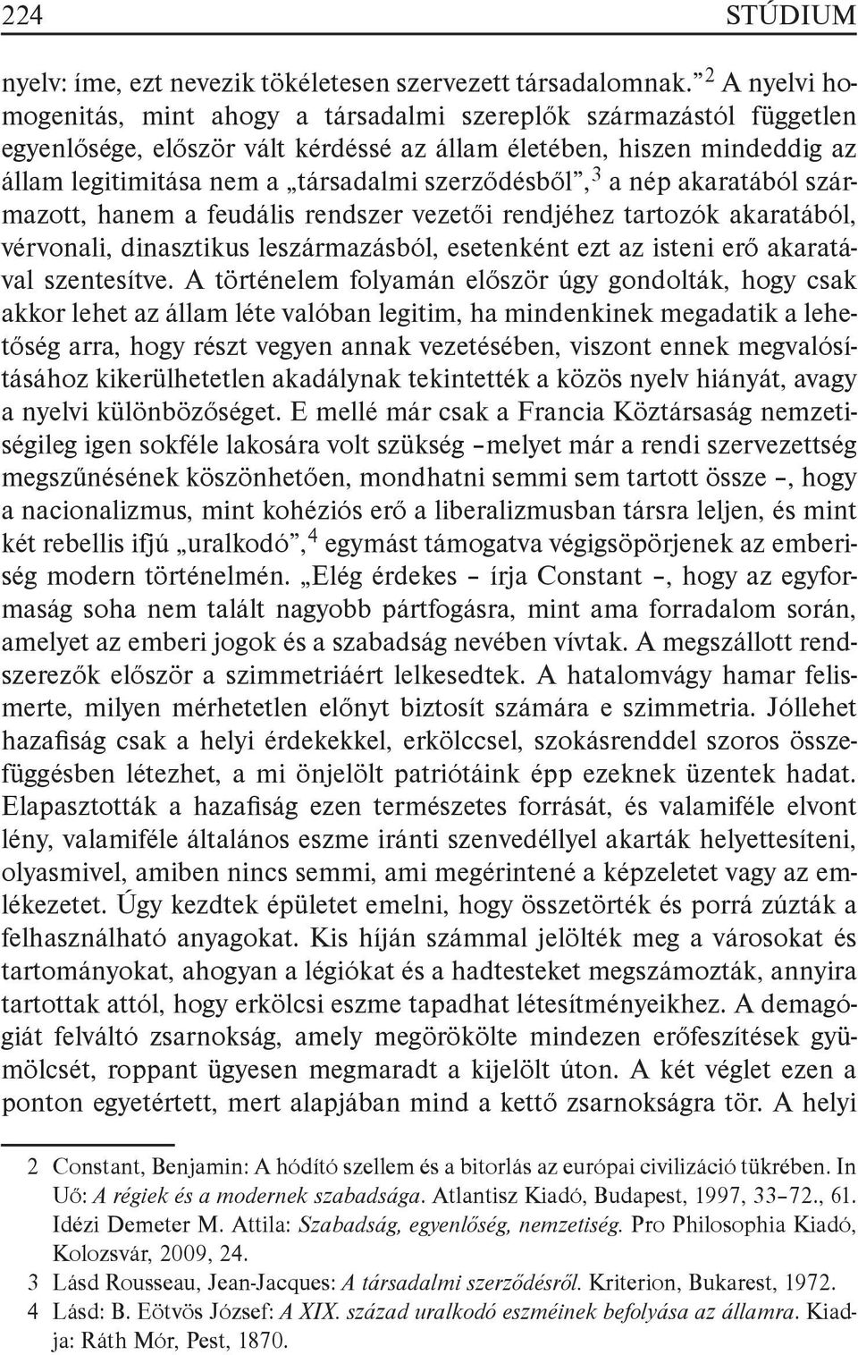 szerződésből, 3 a nép akaratából származott, hanem a feudális rendszer vezetői rendjéhez tartozók akaratából, vérvonali, dinasztikus leszármazásból, esetenként ezt az isteni erő akaratával