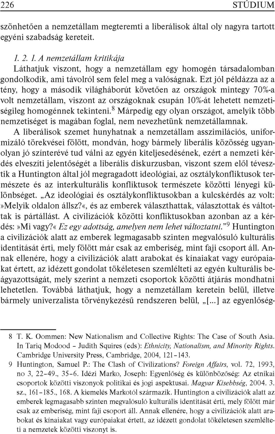 Ezt jól példázza az a tény, hogy a második világháborút követően az országok mintegy 70%-a volt nemzetállam, viszont az országoknak csupán 10%-át lehetett nemzetiségileg homogénnek tekinteni.