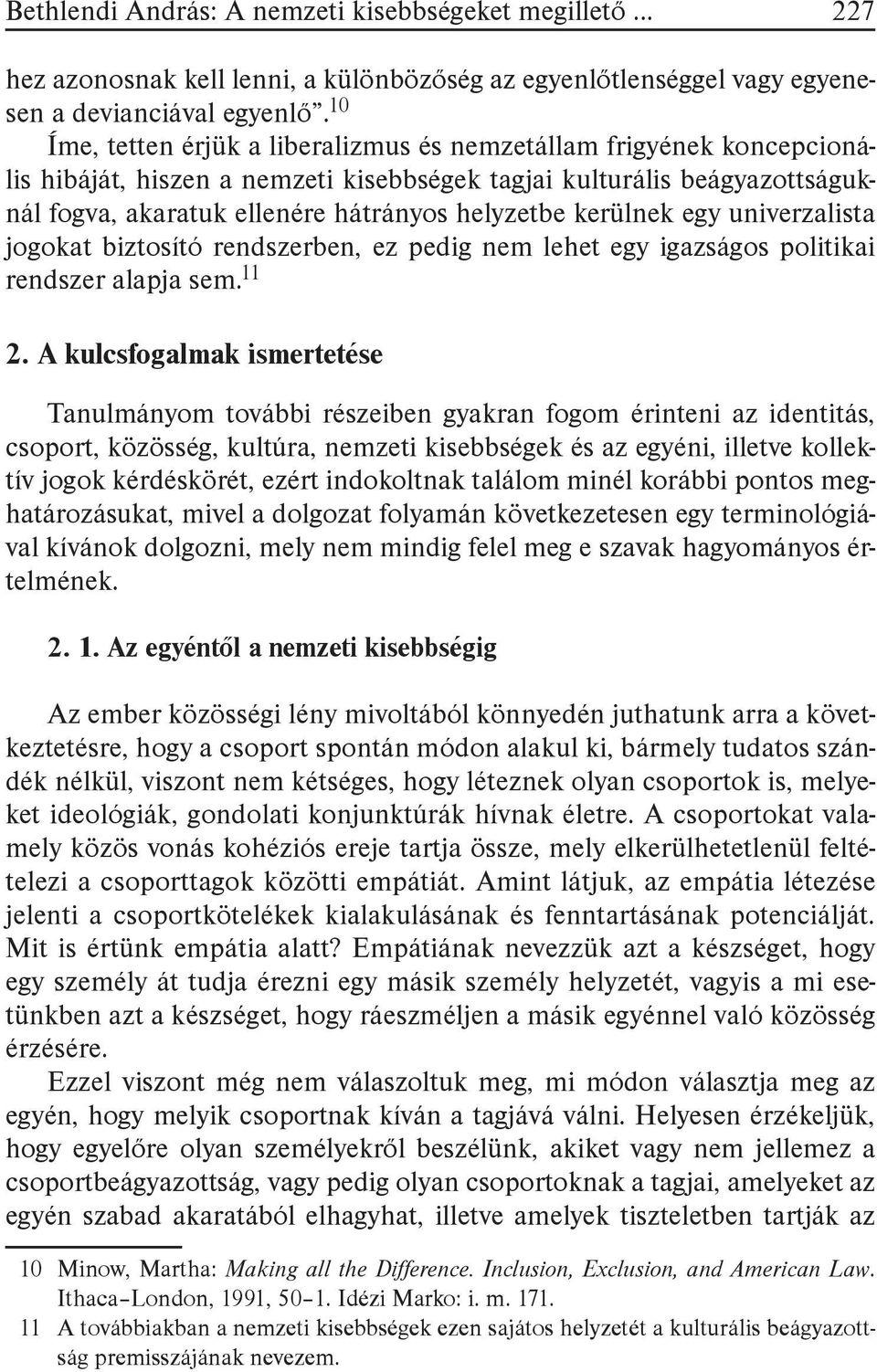 kerülnek egy univerzalista jogokat biztosító rendszerben, ez pedig nem lehet egy igazságos politikai rendszer alapja sem. 11 2.