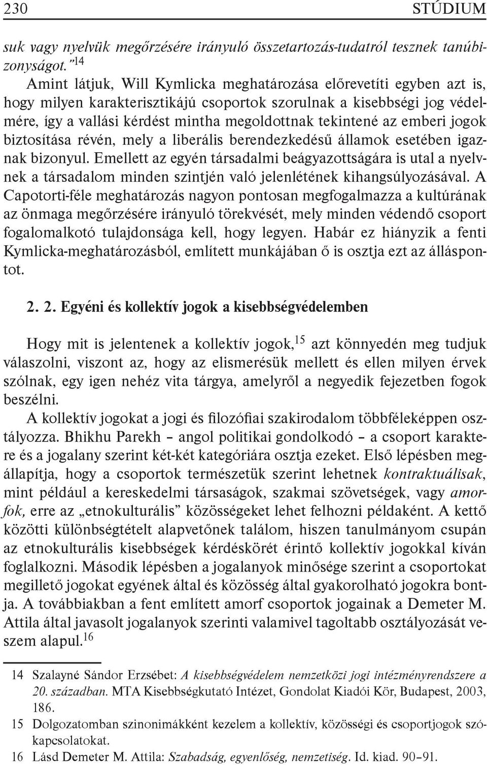 tekintené az emberi jogok biztosítása révén, mely a liberális berendezkedésű államok esetében igaznak bizonyul.